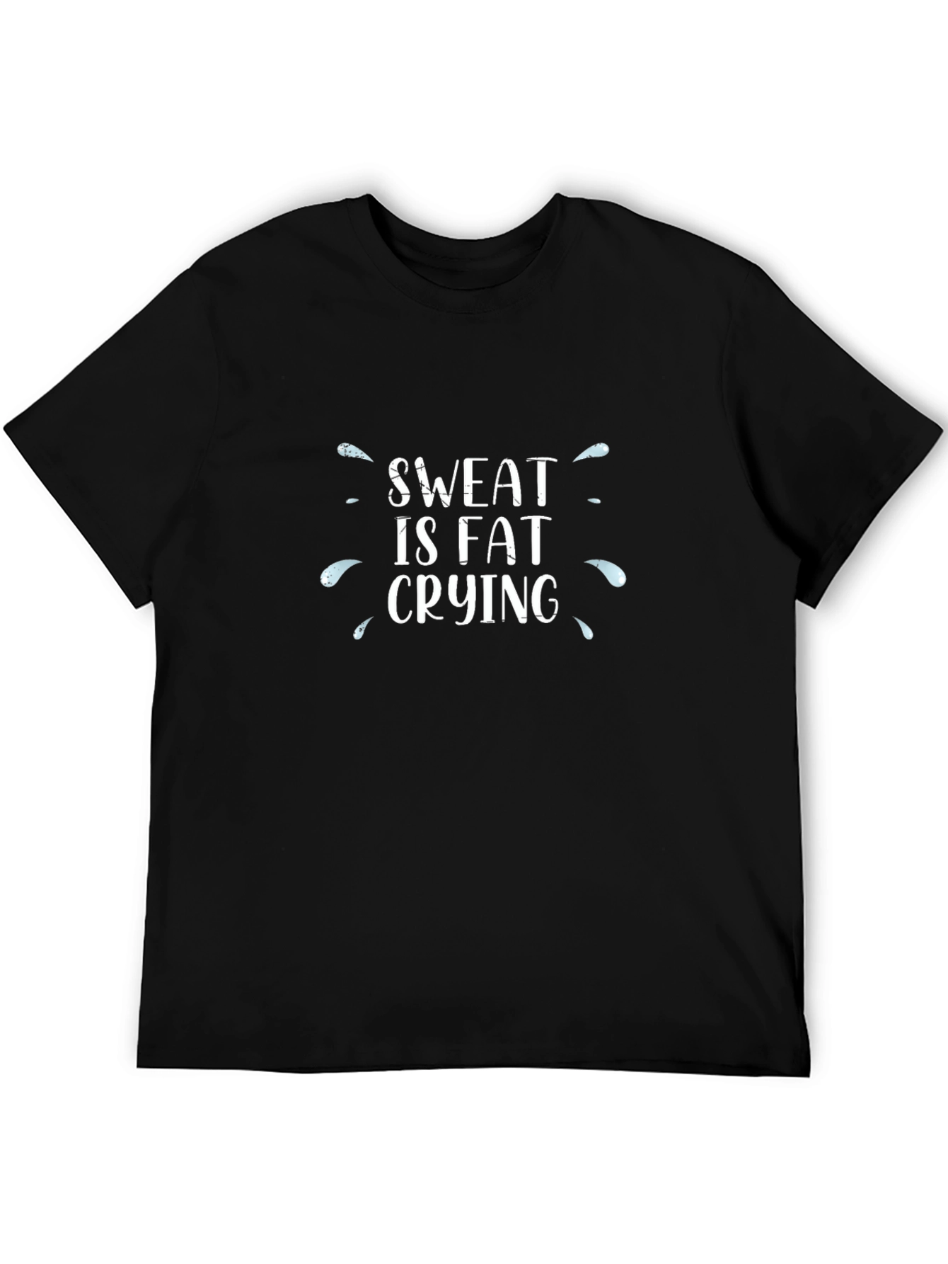 Sweat is Fat Crying T-Shirt - Workout Motivation