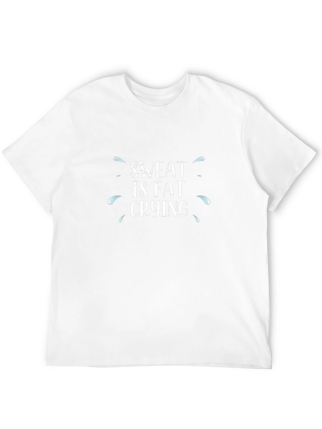 Sweat is Fat Crying T-Shirt - Workout Motivation