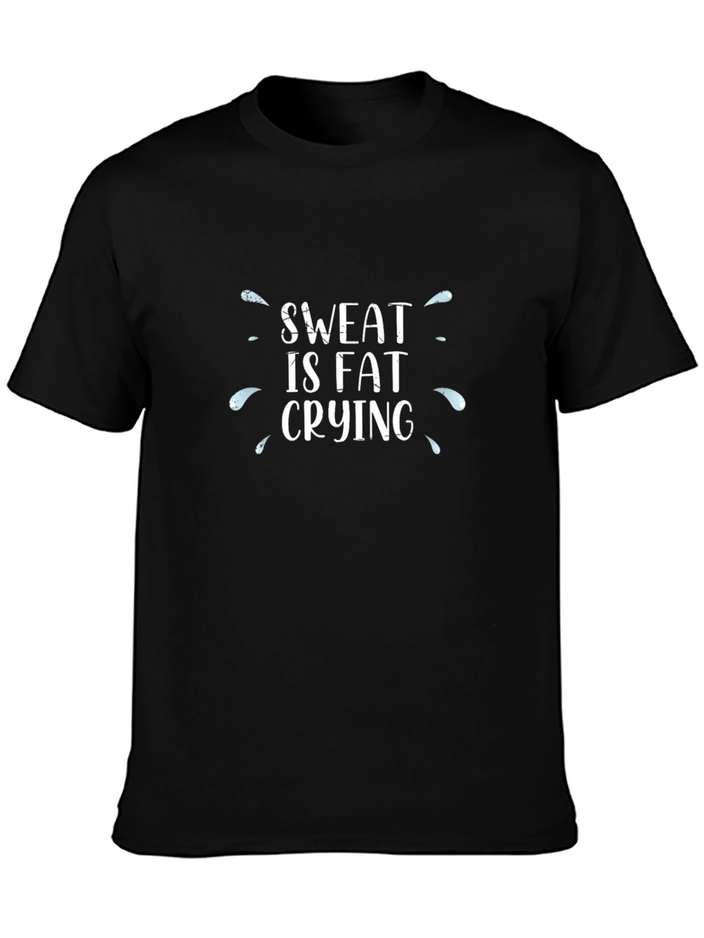 Sweat is Fat Crying T-Shirt - Workout Motivation
