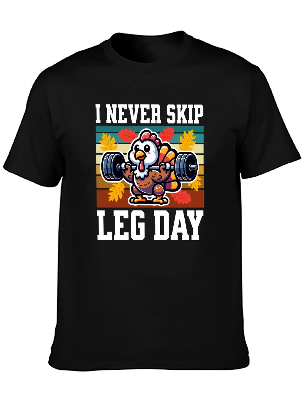 I Never Skip Leg Day Turkey Graphic T-Shirt