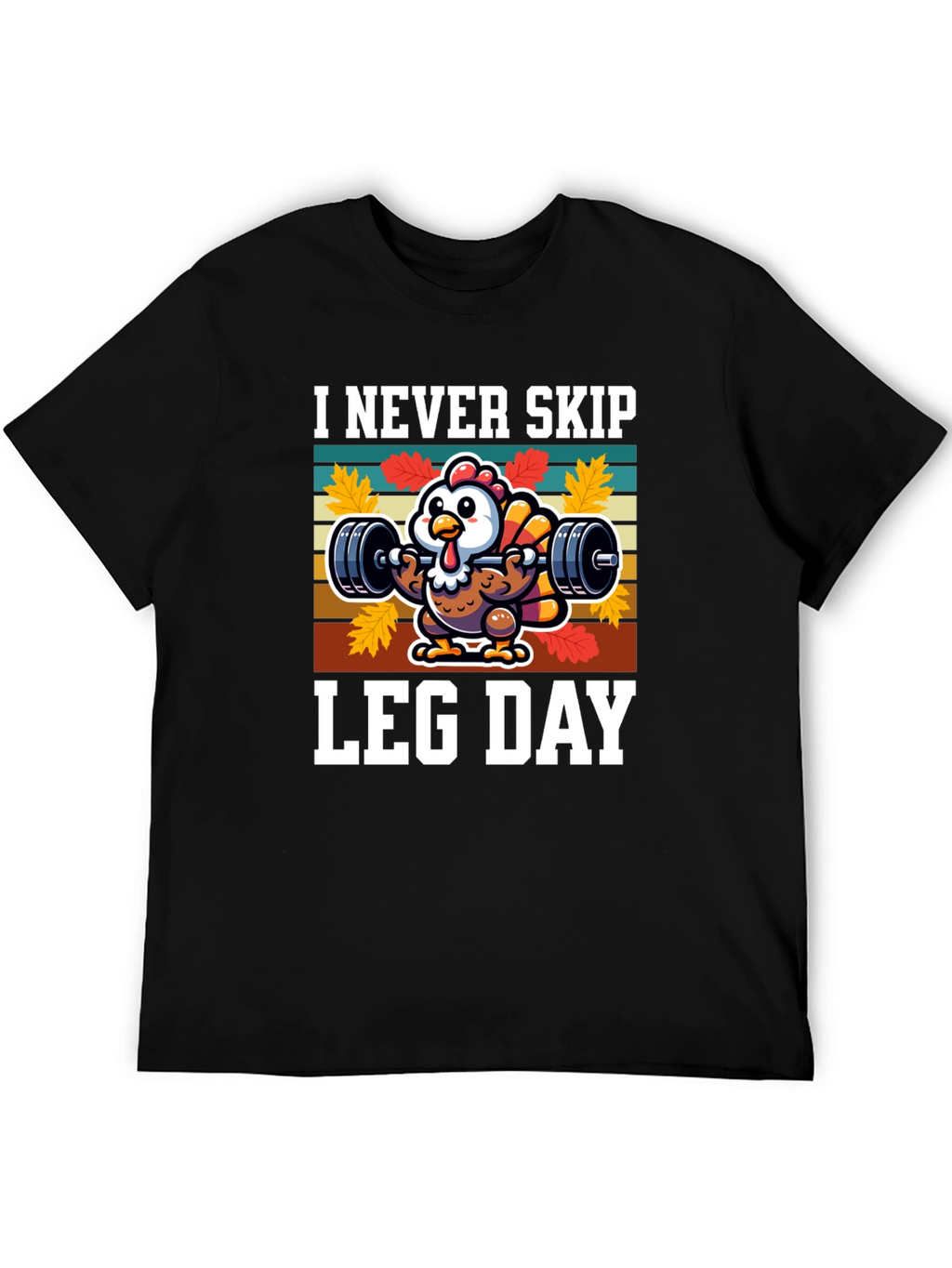 I Never Skip Leg Day Turkey Graphic T-Shirt