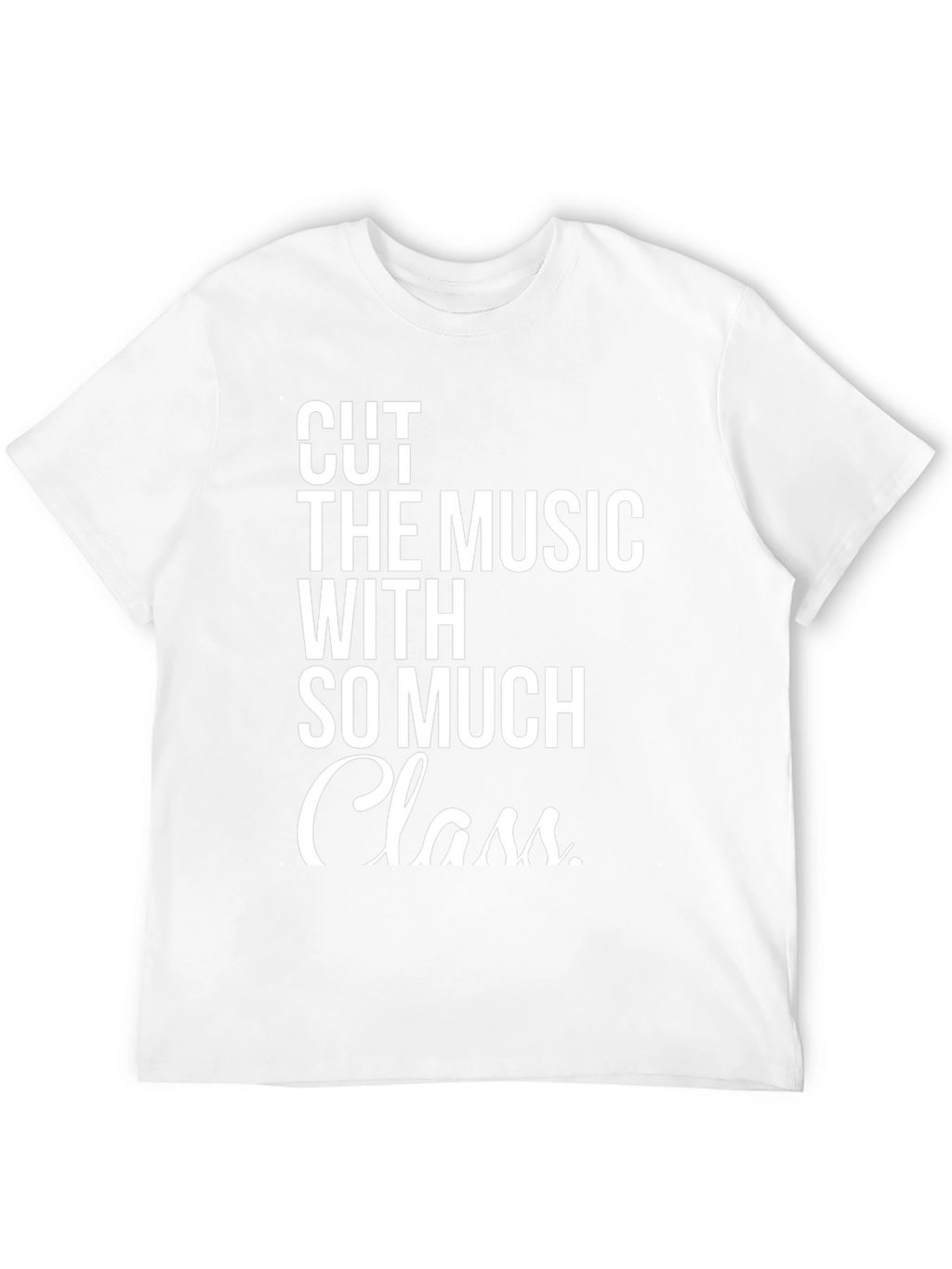 Cut The Music With So Much Class T-Shirt