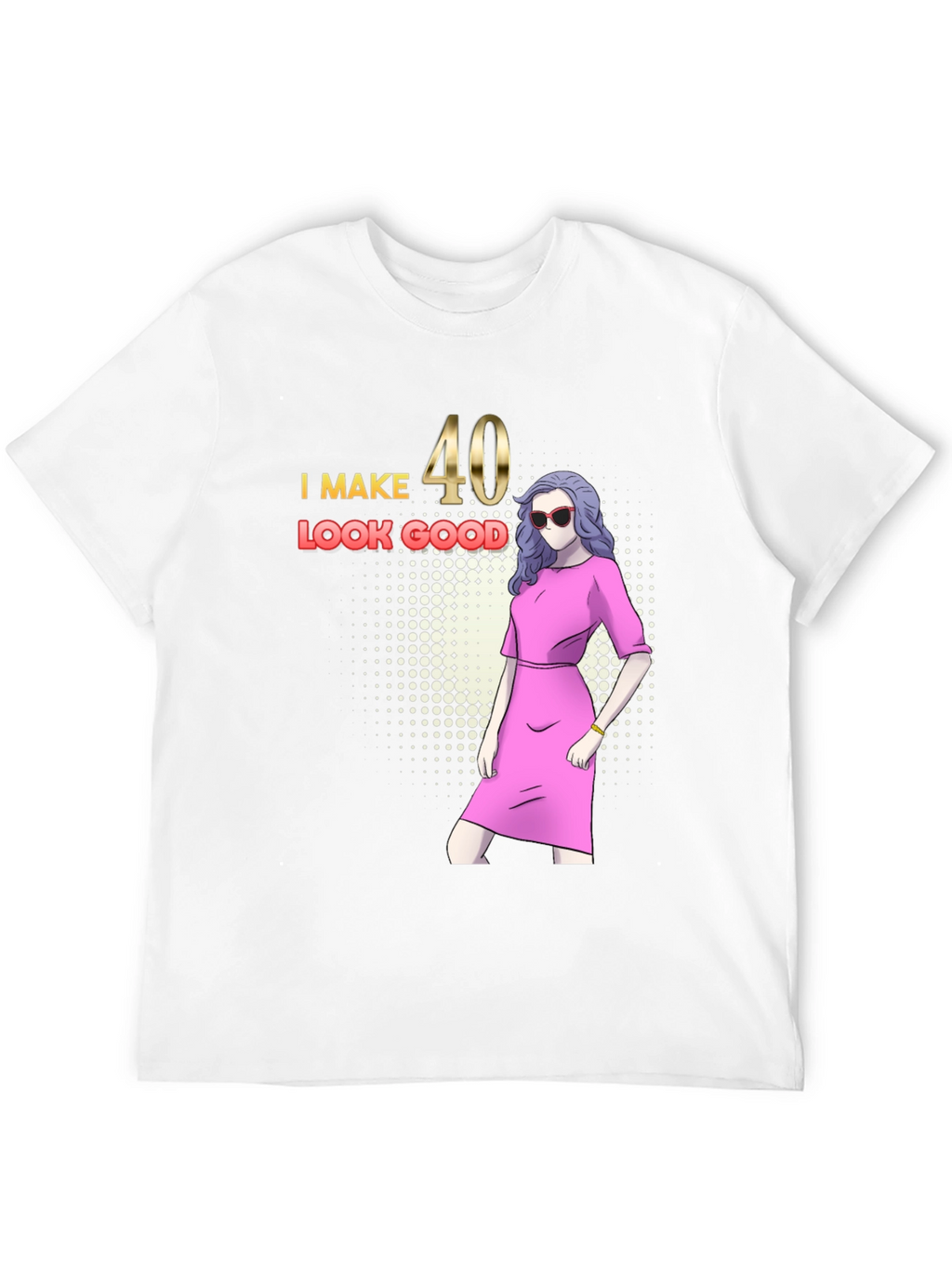 I Make 40 Look Good Graphic T-Shirt