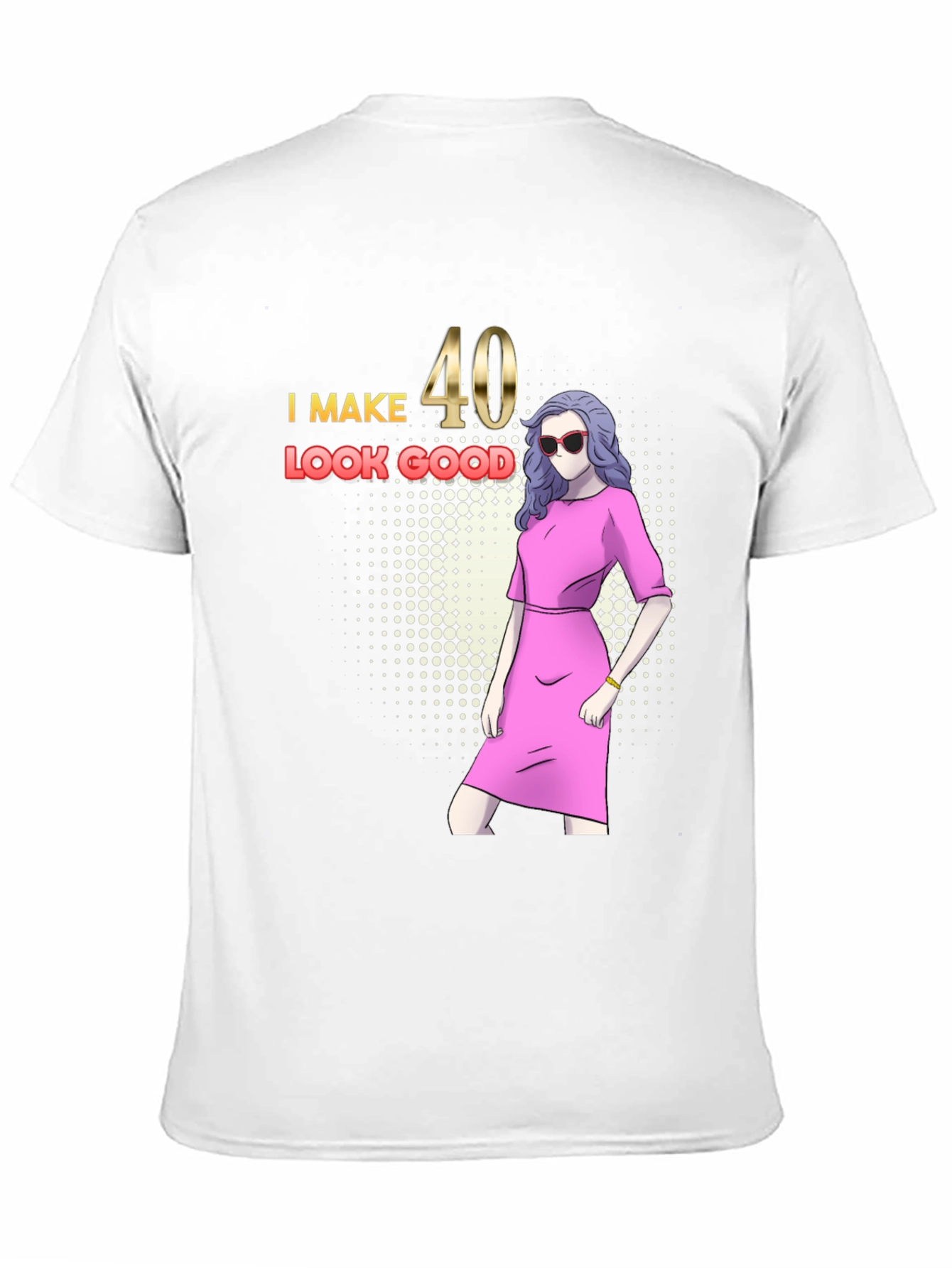 I Make 40 Look Good Graphic T-Shirt
