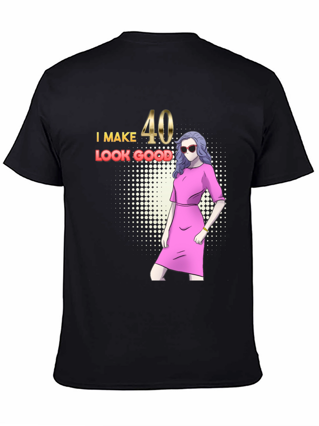 I Make 40 Look Good Graphic T-Shirt