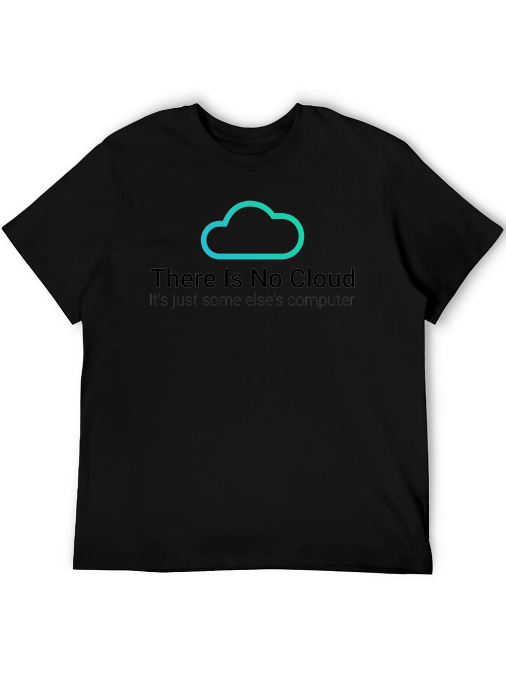 There Is No Cloud T-Shirt - Funny Techie Tee