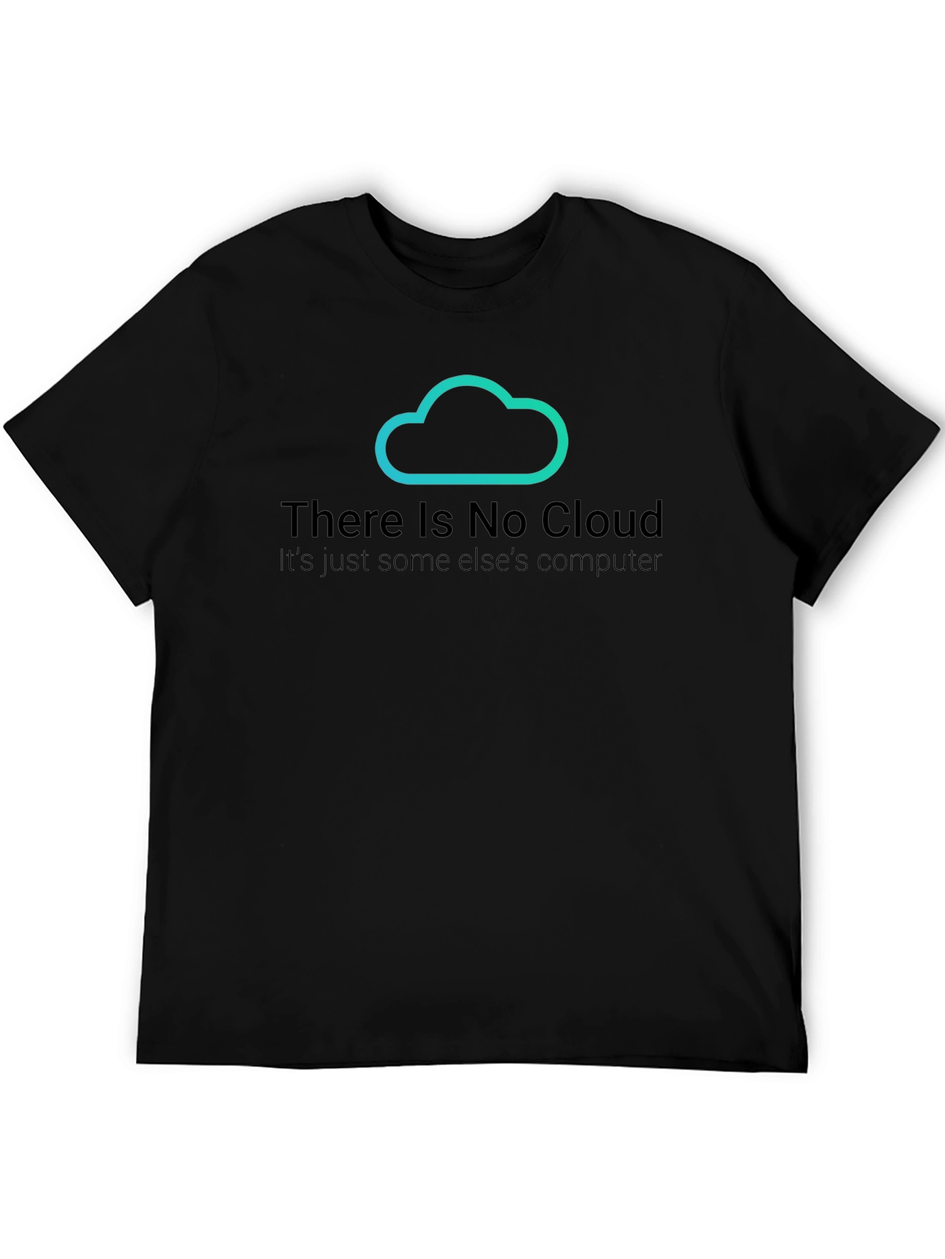 There Is No Cloud T-Shirt - Funny Techie Tee
