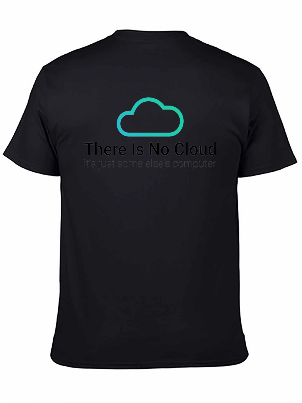 There Is No Cloud T-Shirt - Funny Techie Tee