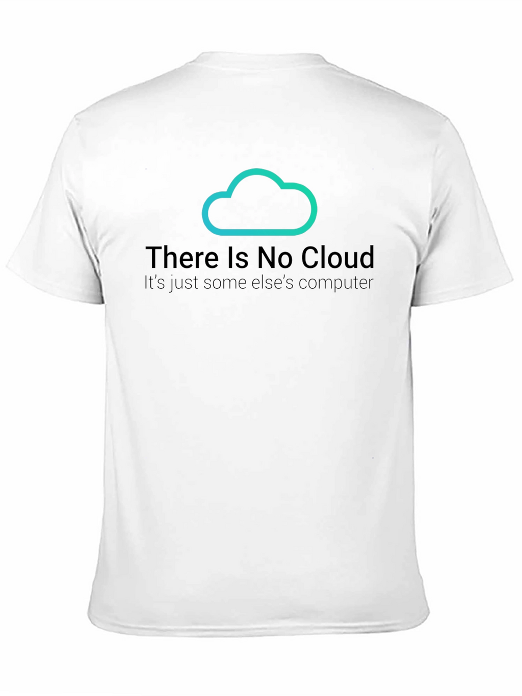 There Is No Cloud T-Shirt - Funny Techie Tee