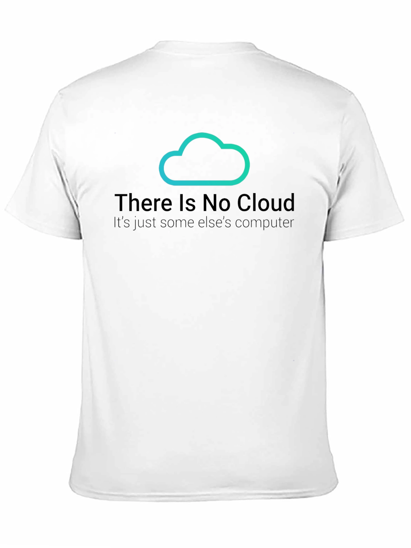 There Is No Cloud T-Shirt - Funny Techie Tee