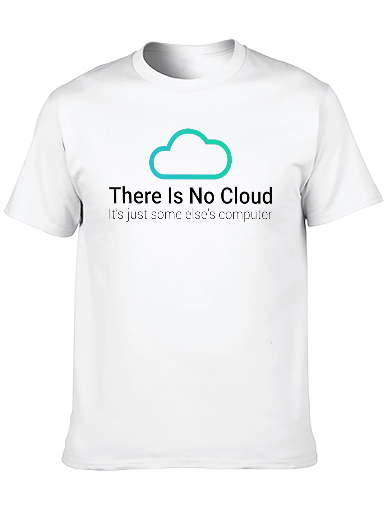 There Is No Cloud T-Shirt - Funny Techie Tee
