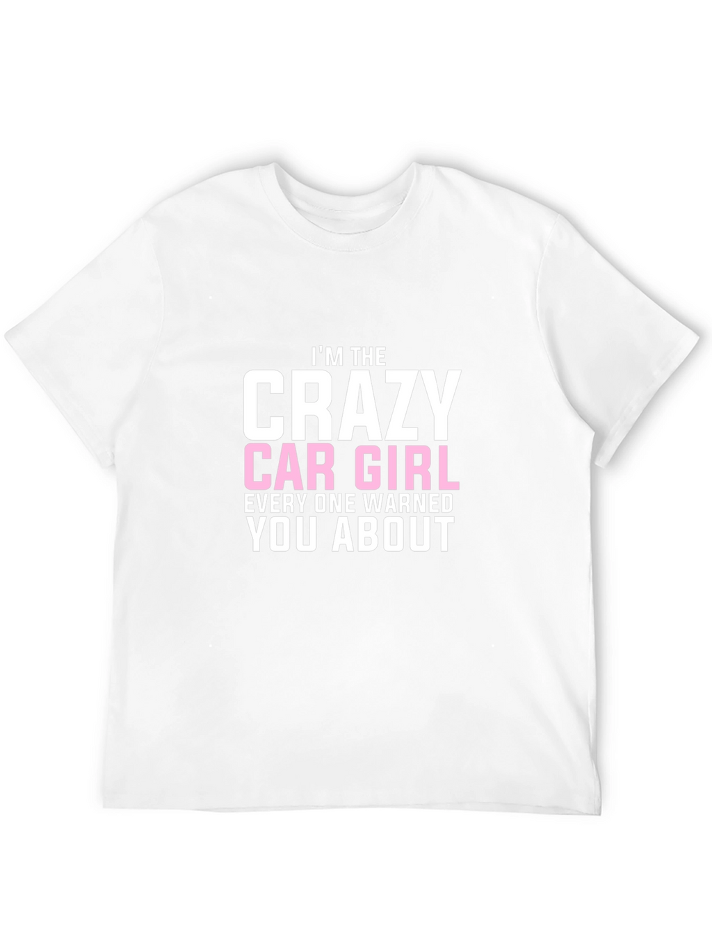 Crazy Car Girl T-Shirt - Warned You About