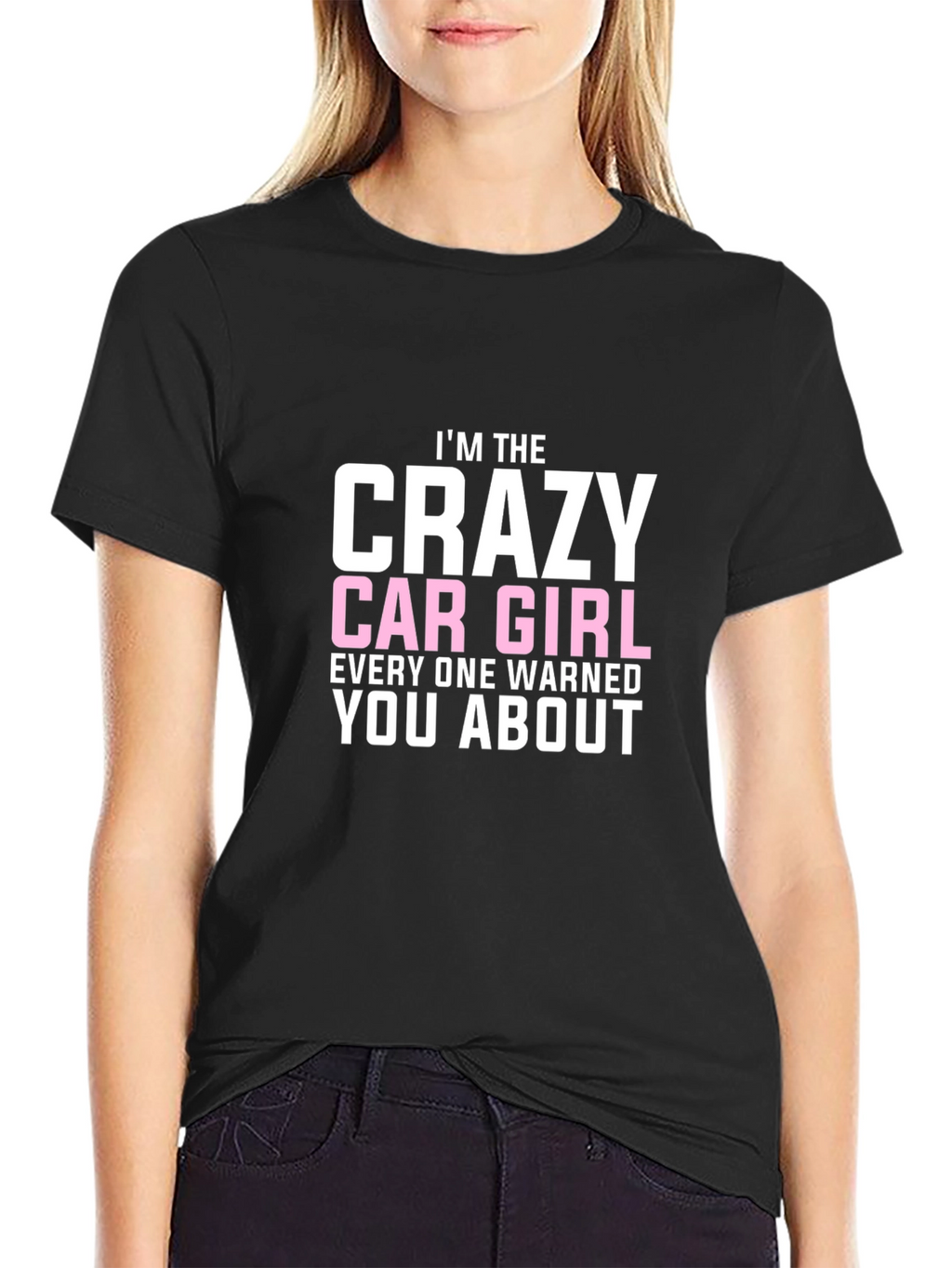 Crazy Car Girl T-Shirt - Warned You About