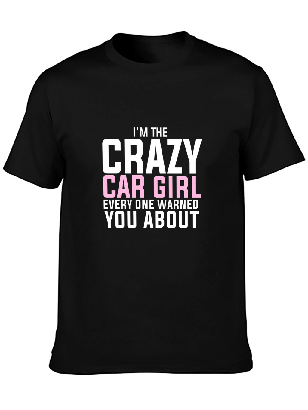 Crazy Car Girl T-Shirt - Warned You About