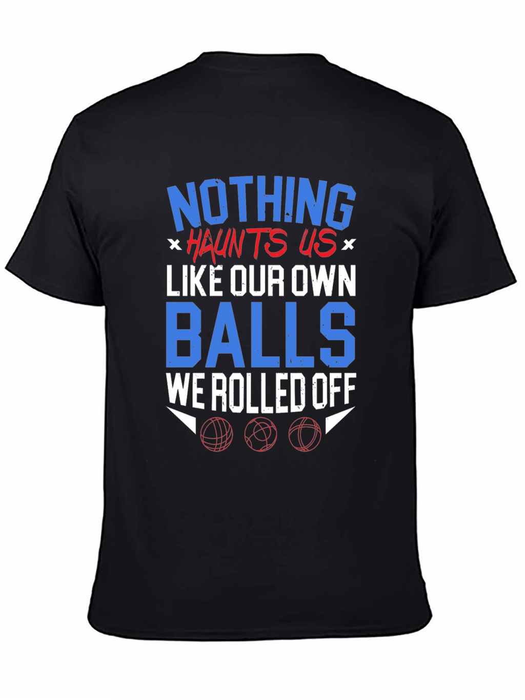 Nothing Haunts Us T-Shirt Funny Balls Graphic Tee