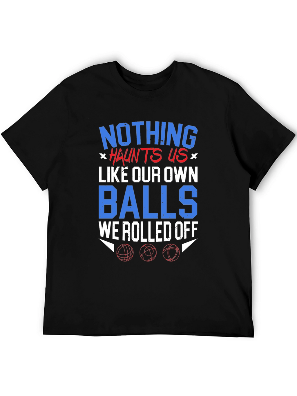 Nothing Haunts Us T-Shirt Funny Balls Graphic Tee