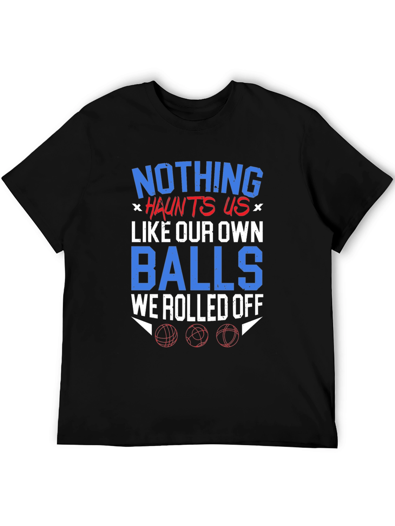 Nothing Haunts Us T-Shirt Funny Balls Graphic Tee