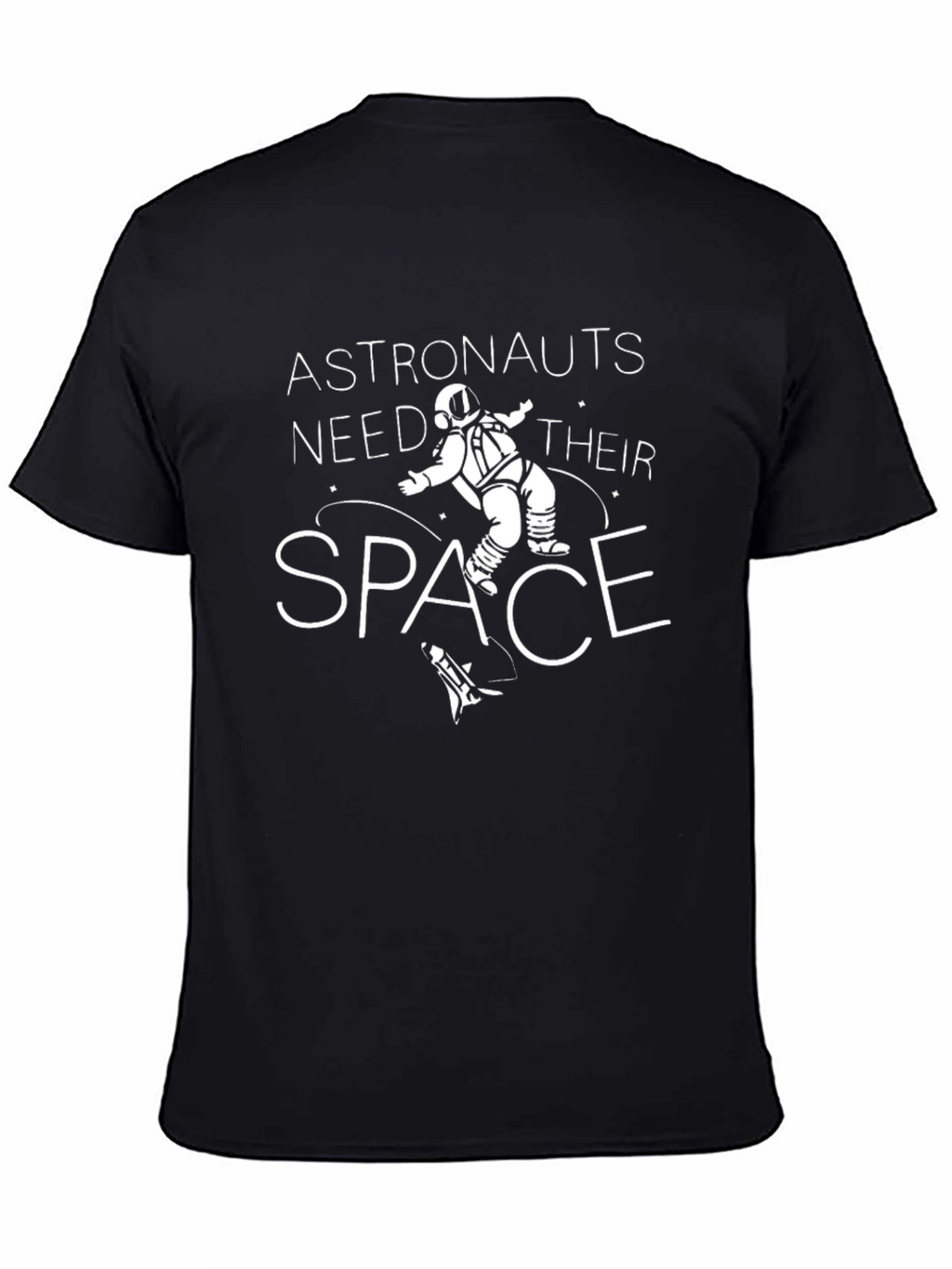 Astronauts Need Their Space T-Shirt