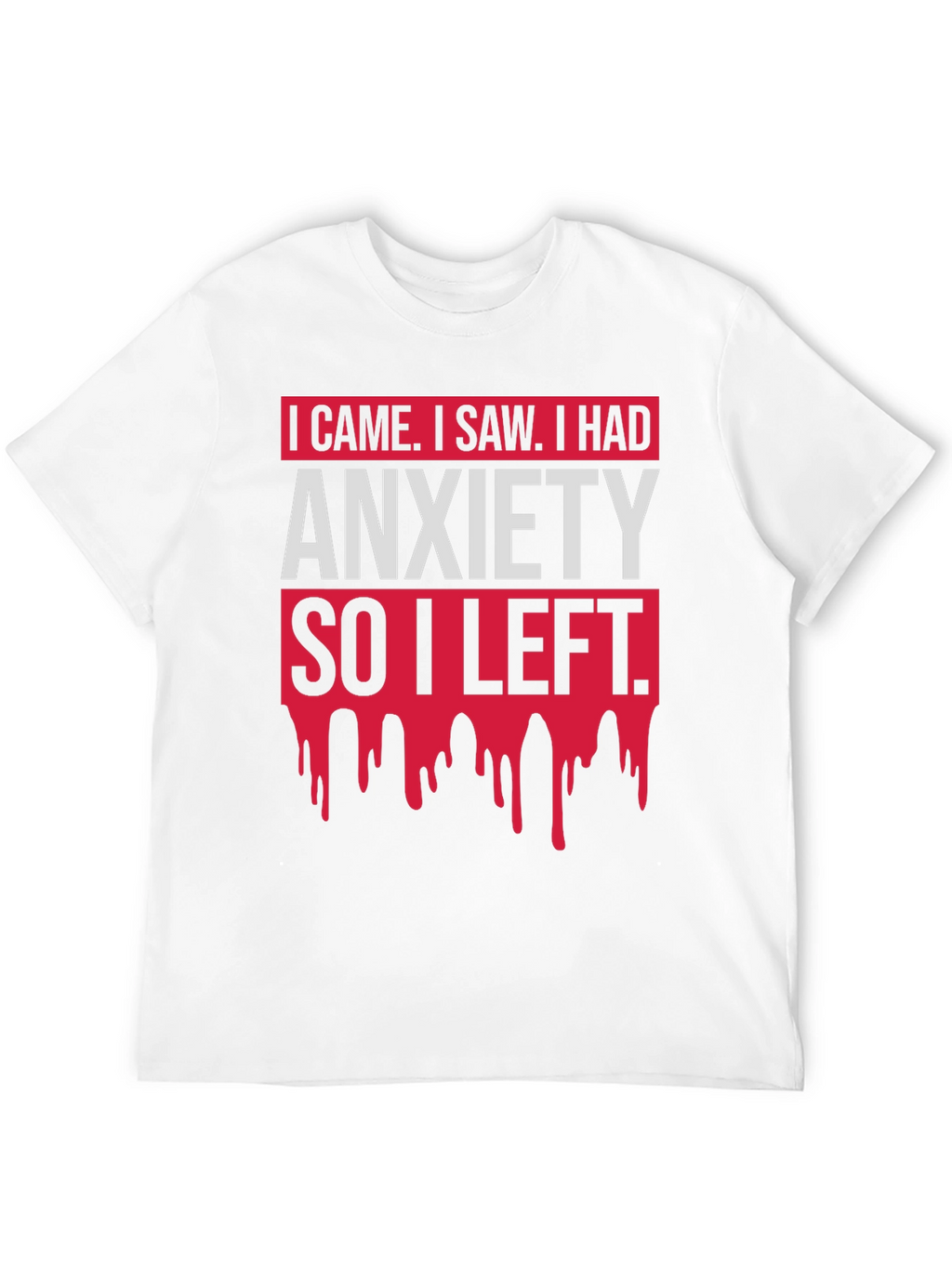 I Came I Saw Anxiety T-Shirt Funny Slogan Tee