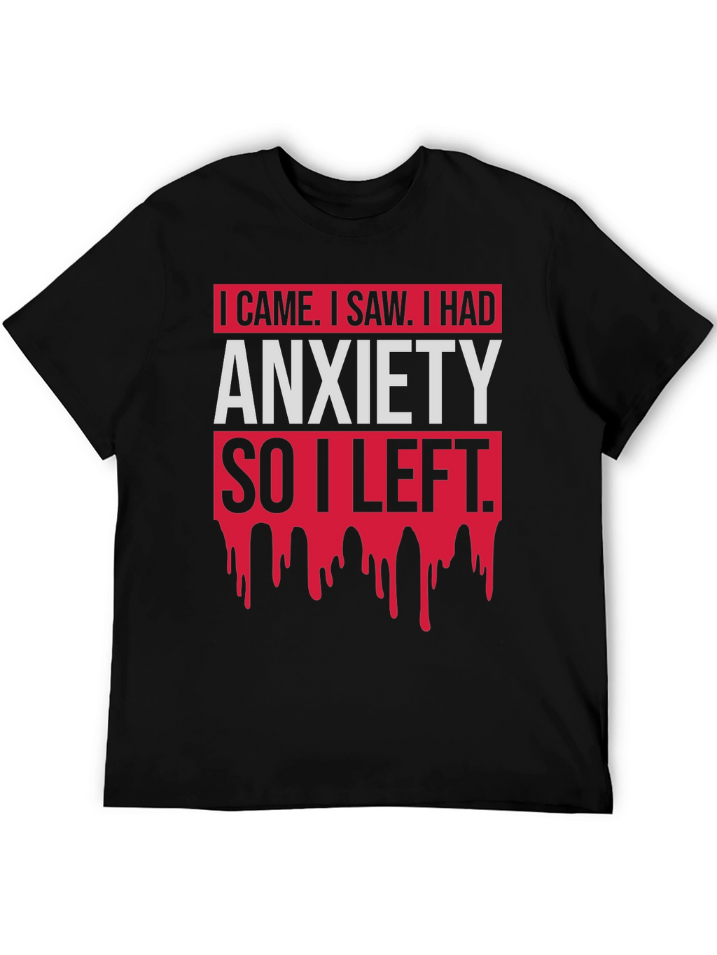 I Came I Saw Anxiety T-Shirt Funny Slogan Tee