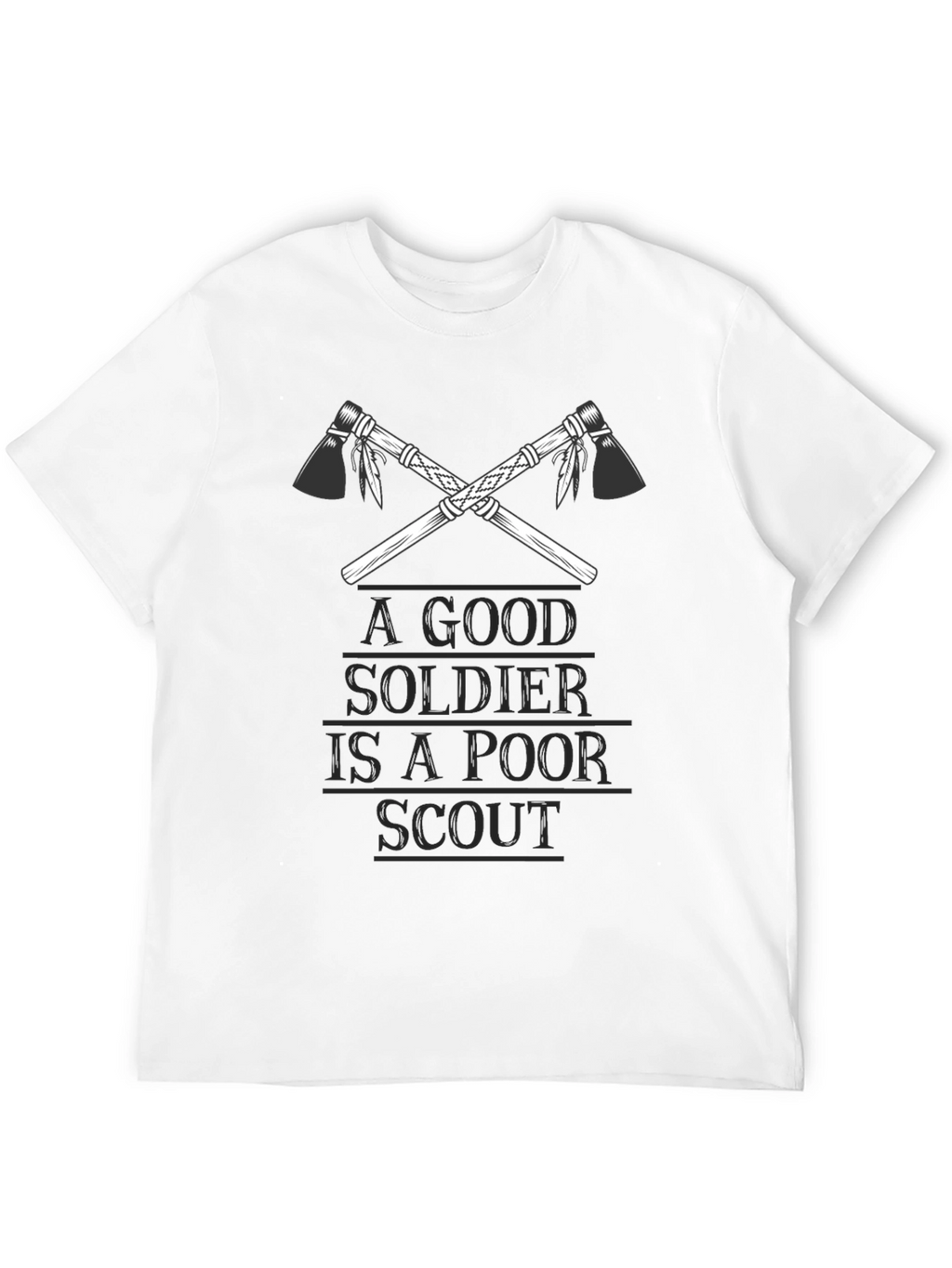 A Good Soldier is A Poor Scout T-Shirt