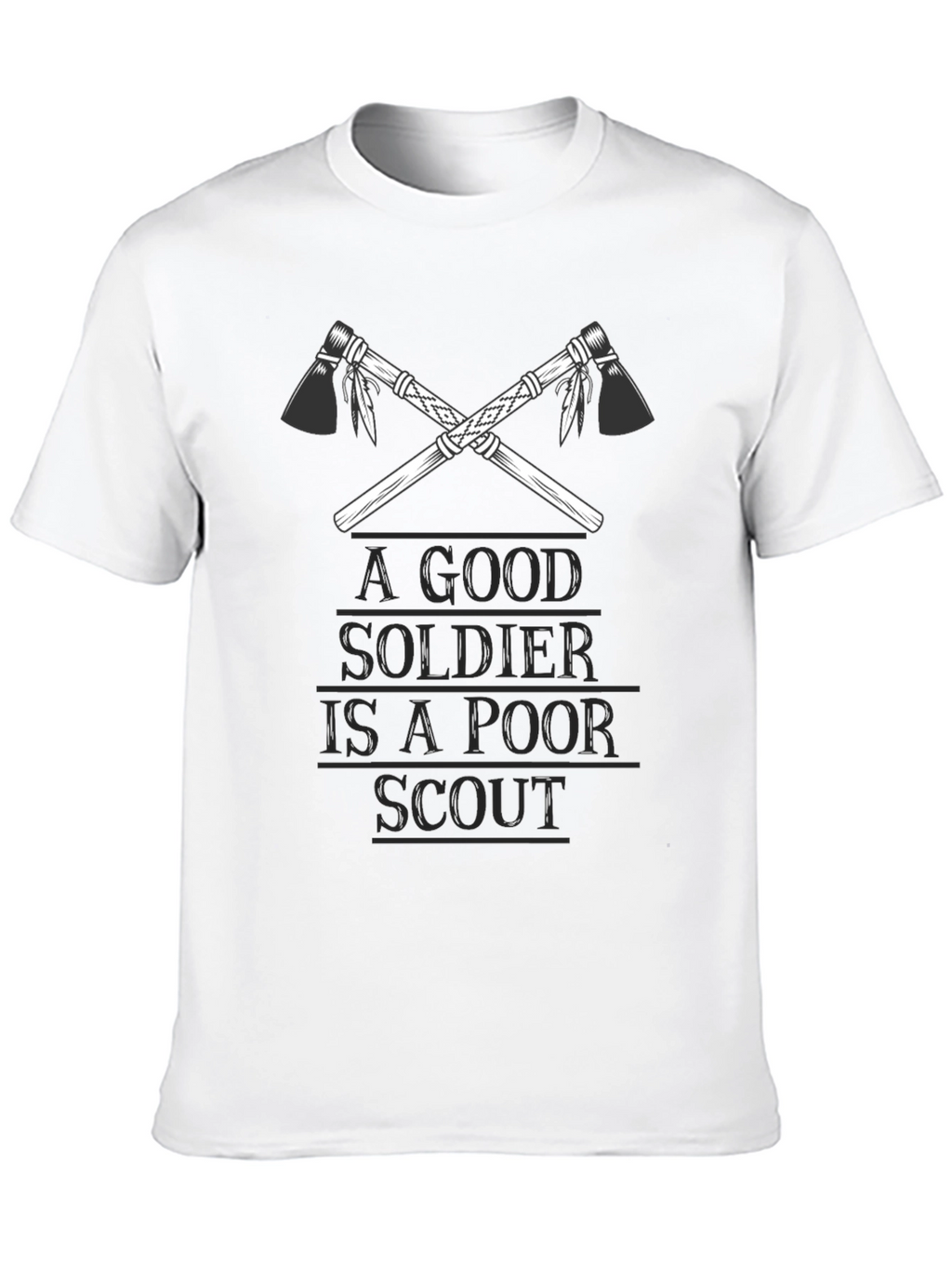 A Good Soldier is A Poor Scout T-Shirt