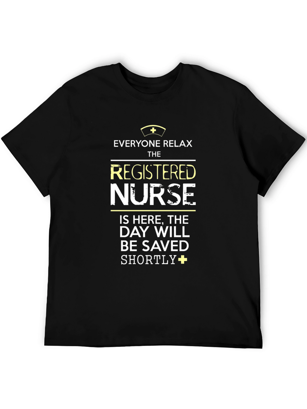 Registered Nurse T-Shirt: Everyone Relax!