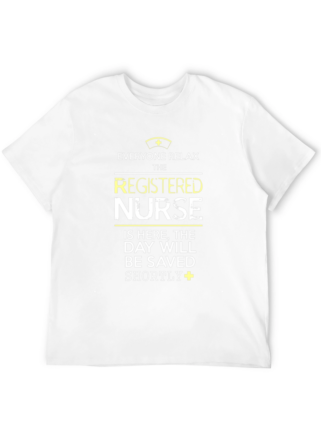 Registered Nurse T-Shirt: Everyone Relax!
