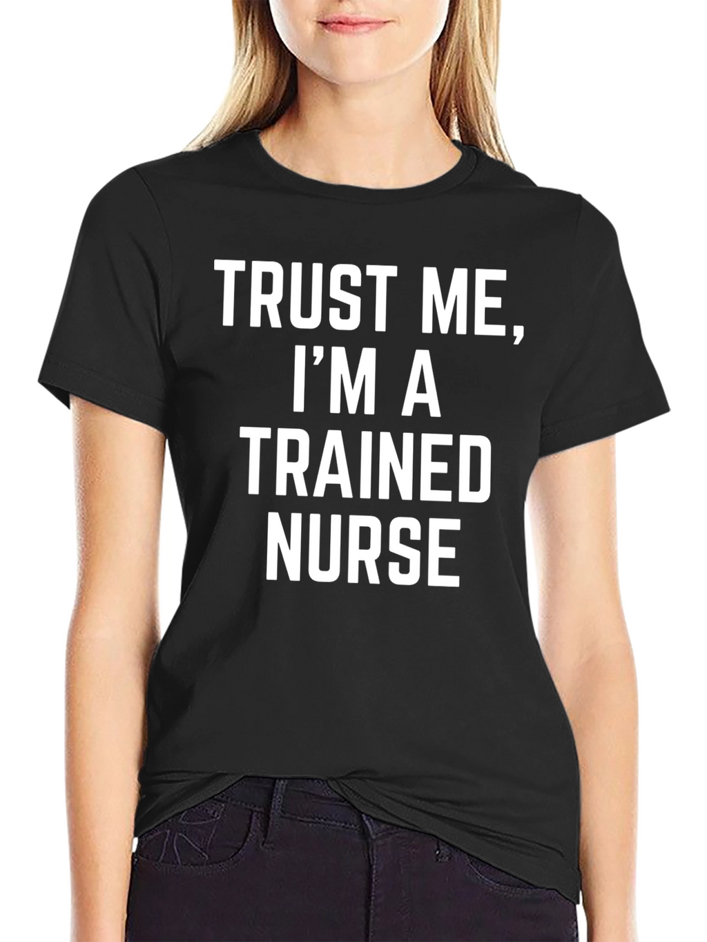 Trust Me Im a Trained Nurse Graphic T-Shirt