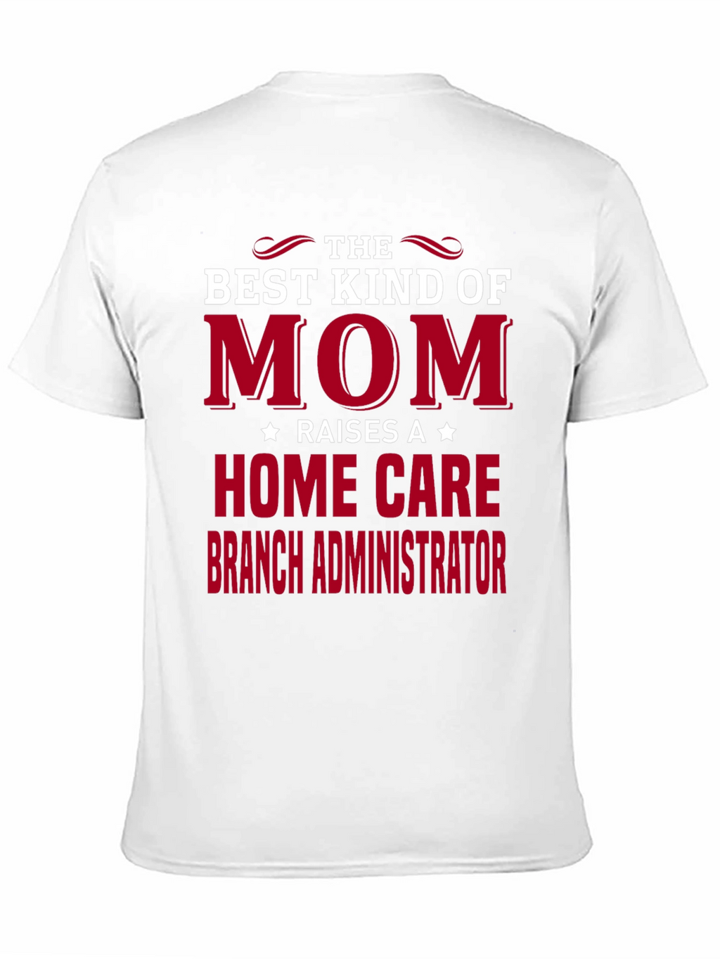Best Mom Raises Home Care Branch Administrator T-Shirt
