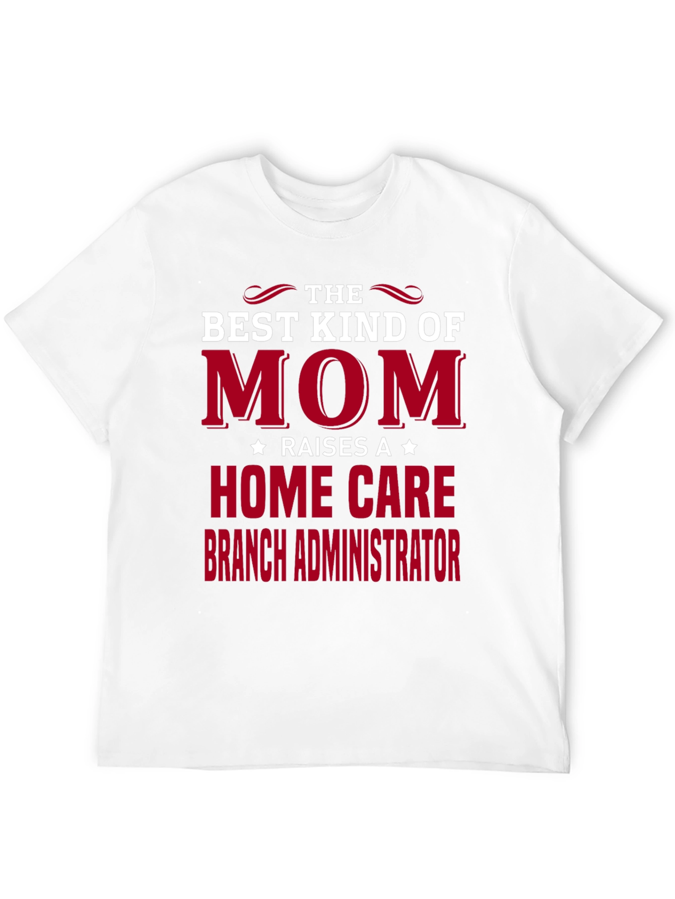Best Mom Raises Home Care Branch Administrator T-Shirt