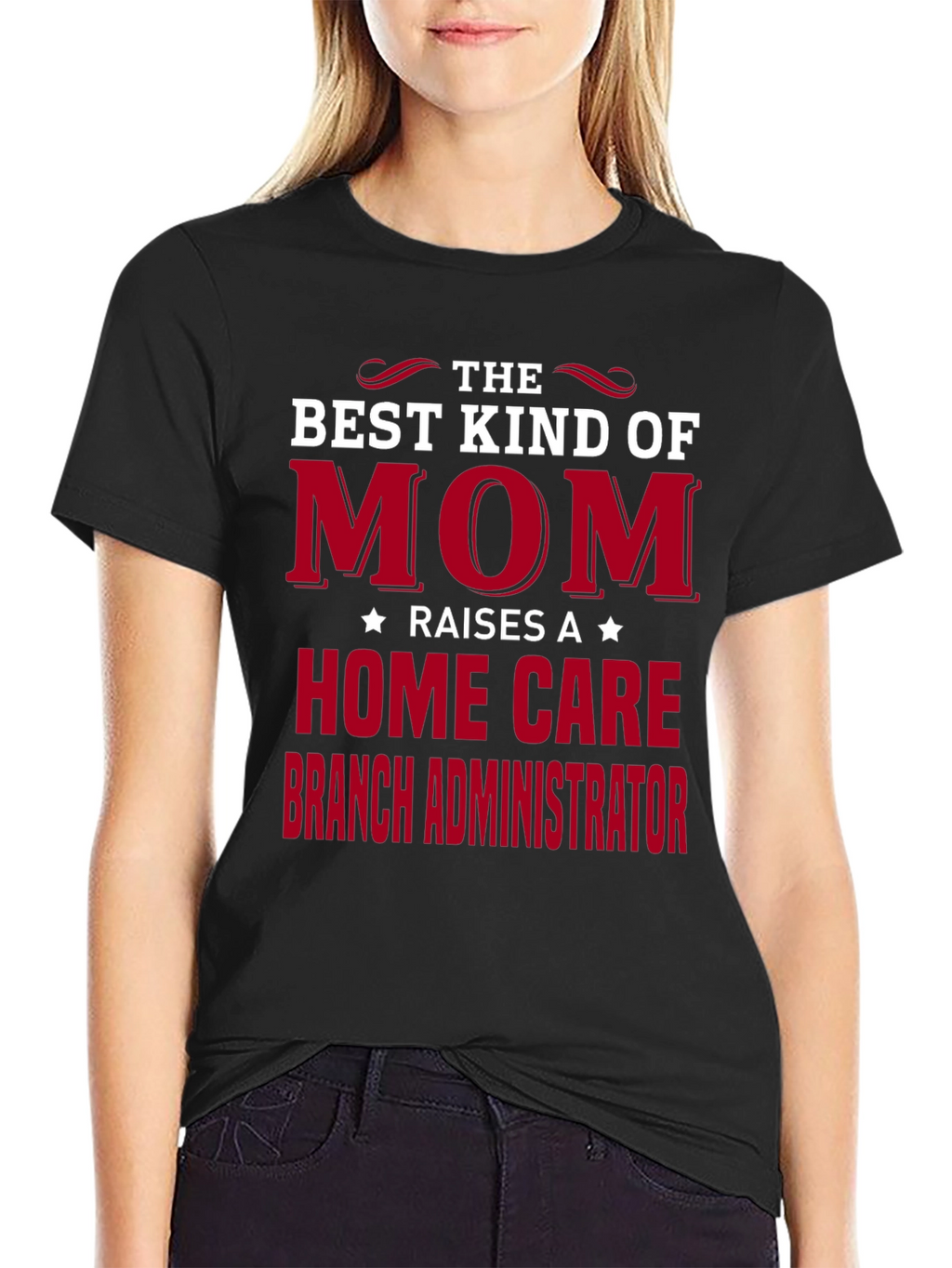 Best Mom Raises Home Care Branch Administrator T-Shirt