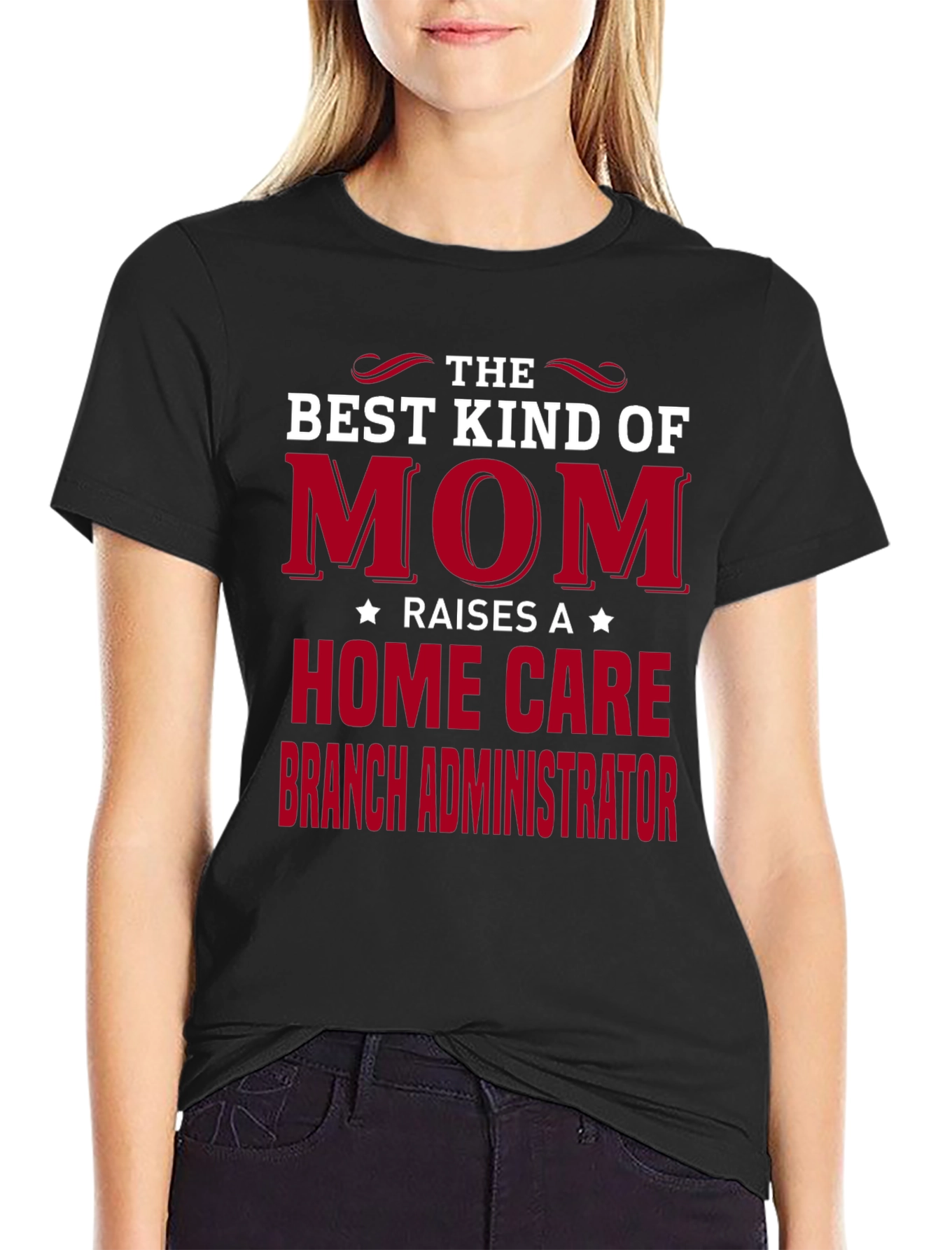 Best Mom Raises Home Care Branch Administrator T-Shirt