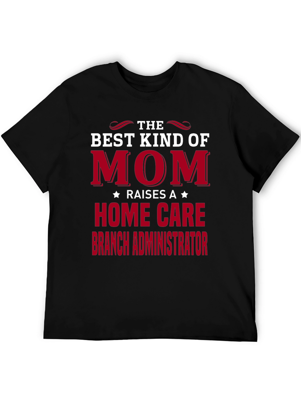 Best Mom Raises Home Care Branch Administrator T-Shirt