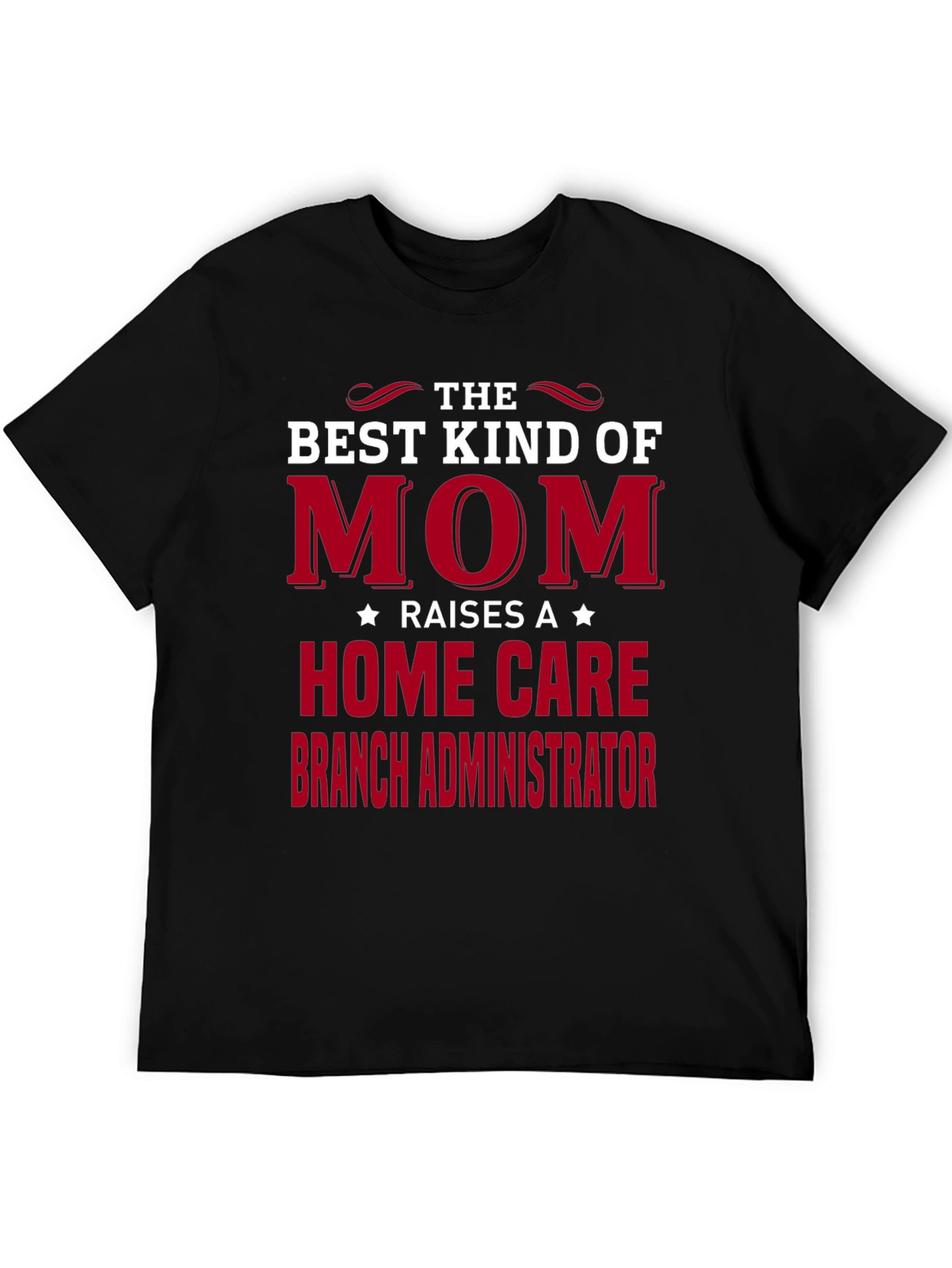 Best Mom Raises Home Care Branch Administrator T-Shirt