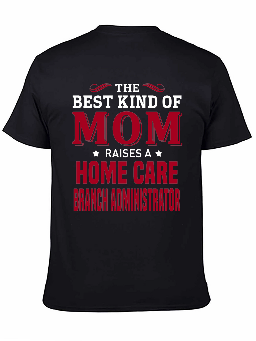 Best Mom Raises Home Care Branch Administrator T-Shirt