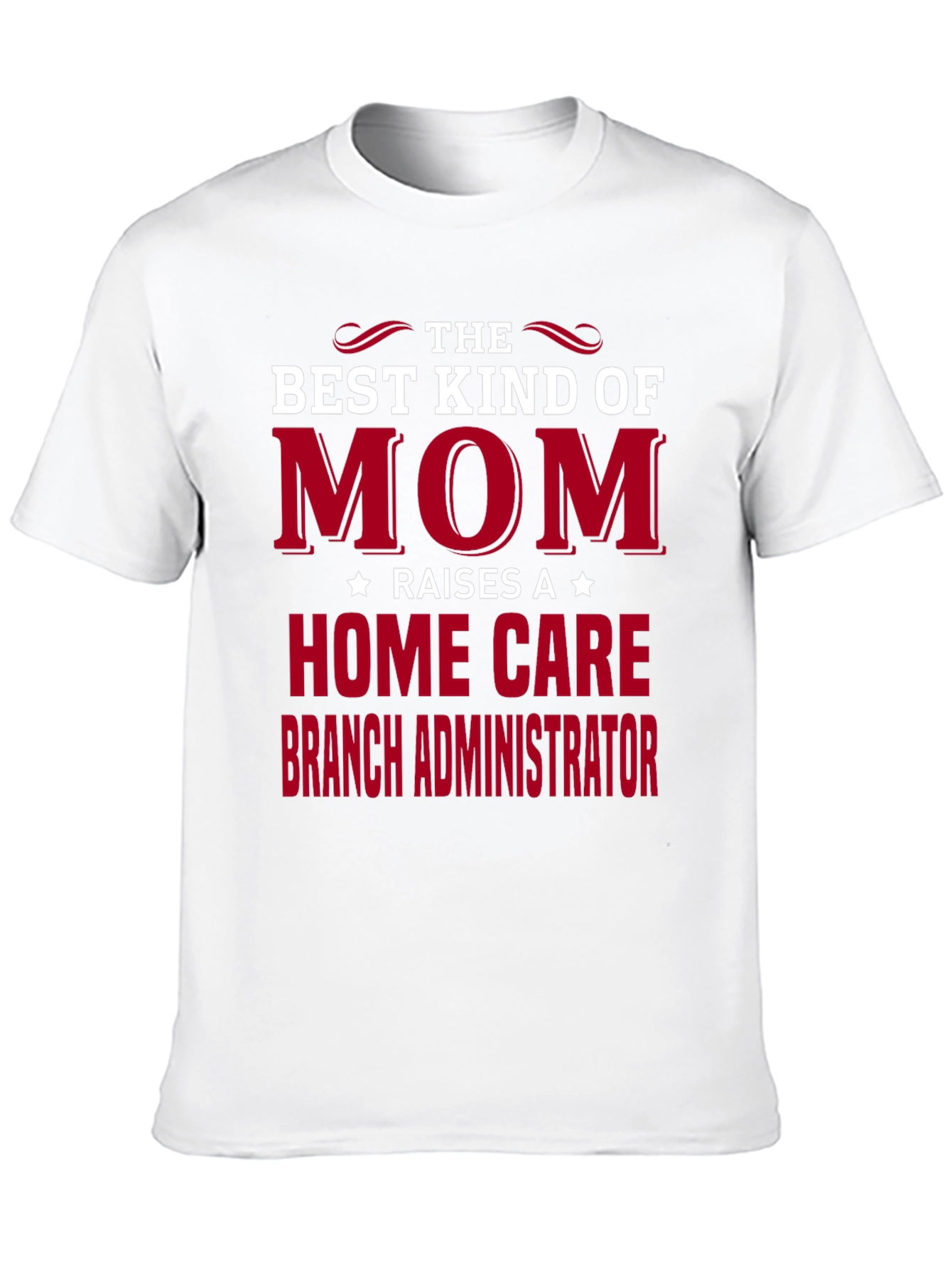 Best Mom Raises Home Care Branch Administrator T-Shirt