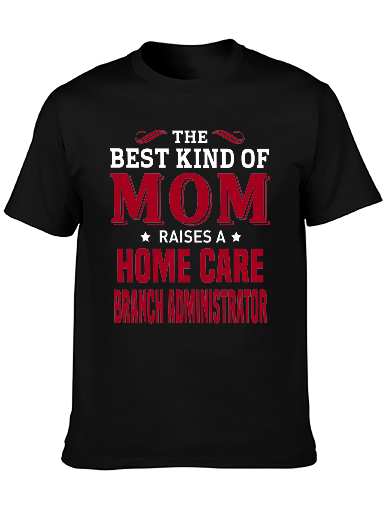 Best Mom Raises Home Care Branch Administrator T-Shirt
