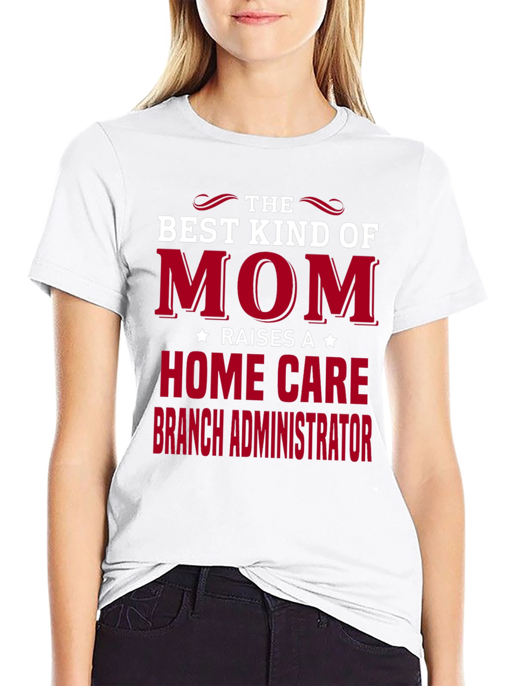 Best Mom Raises Home Care Branch Administrator T-Shirt
