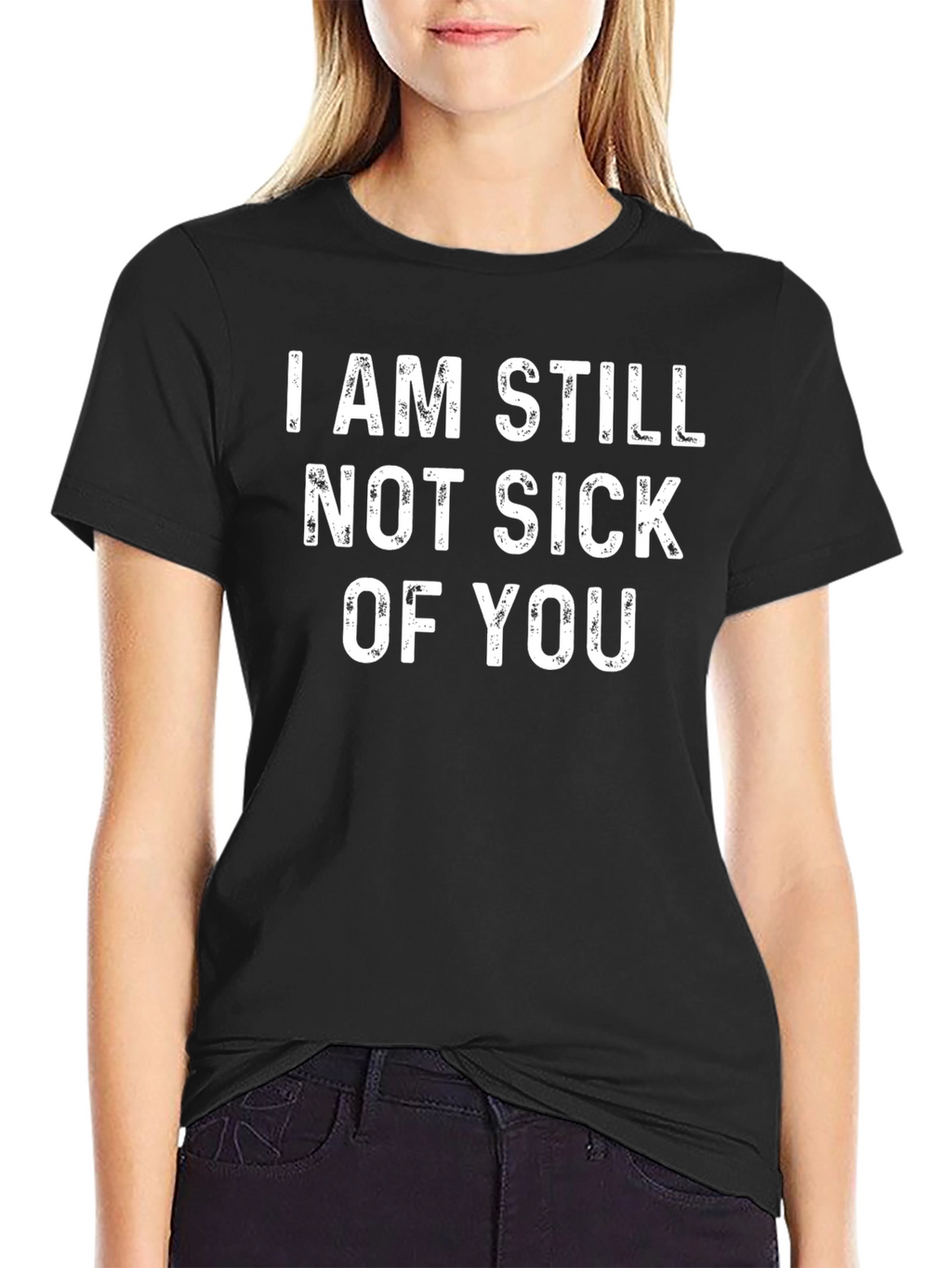 Funny Not Sick Of You Black Graphic Tee
