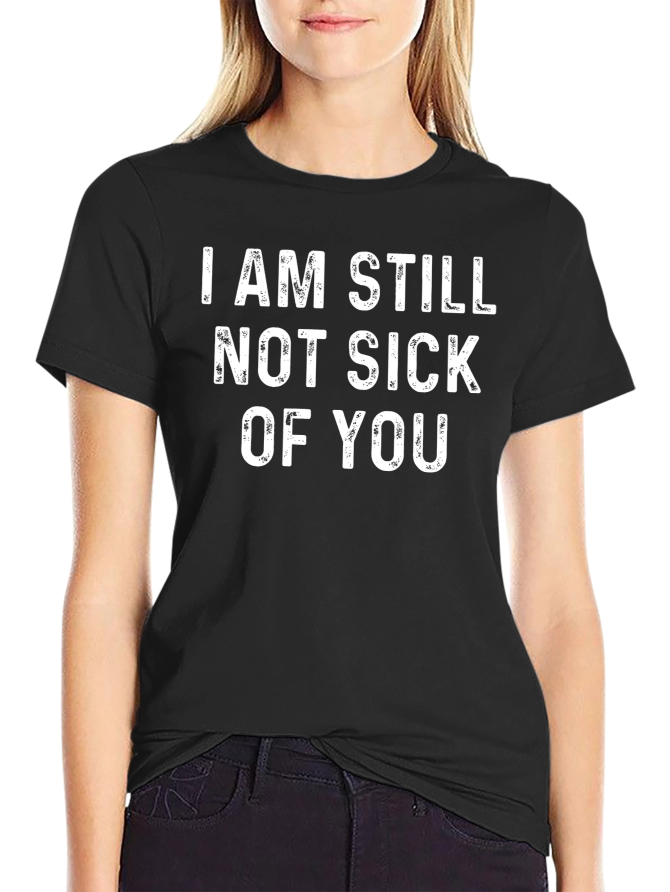 Funny Not Sick Of You Black Graphic Tee