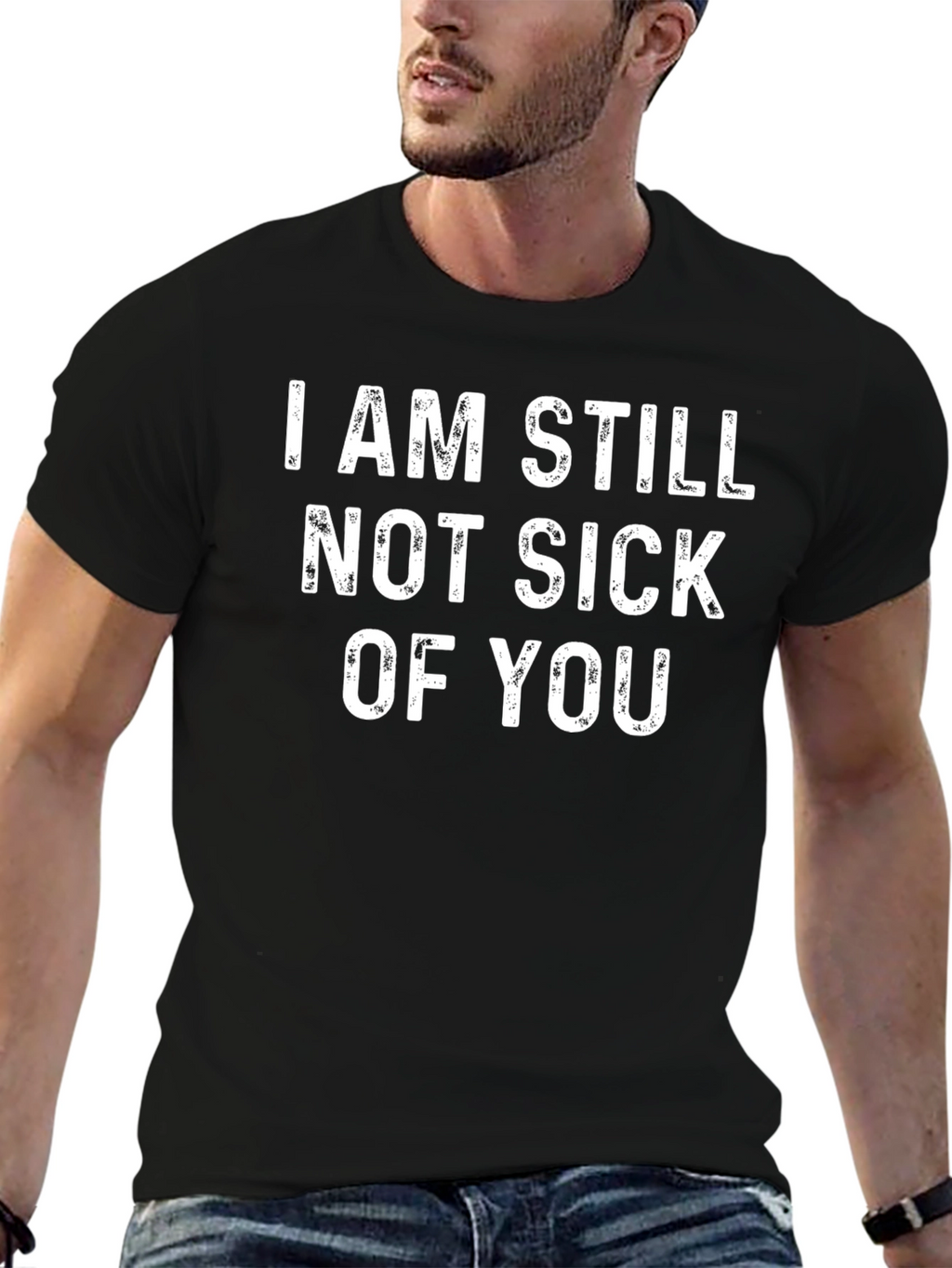 Funny Not Sick Of You Black Graphic Tee