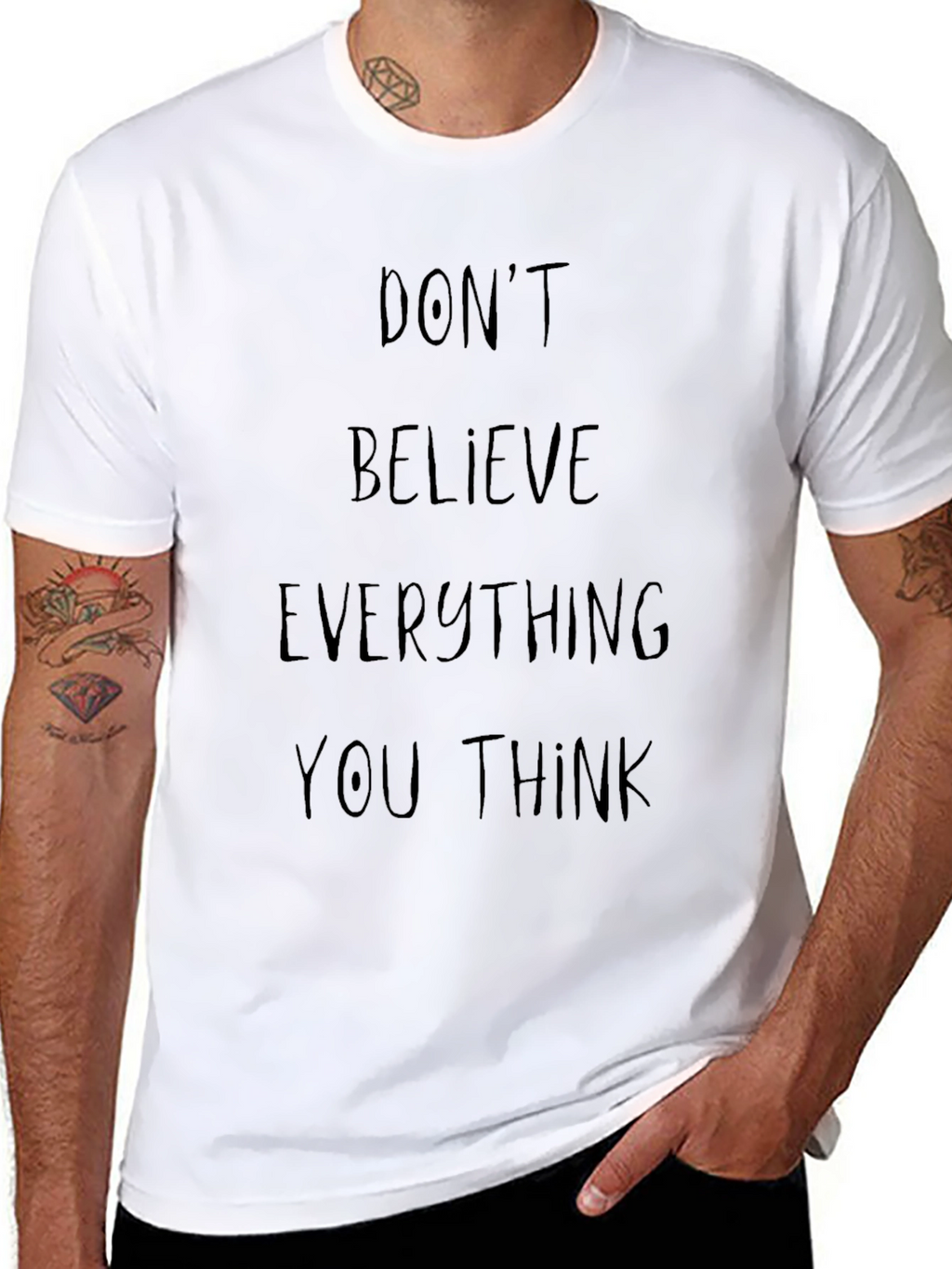 Dont Believe Everything You Think Graphic Tee