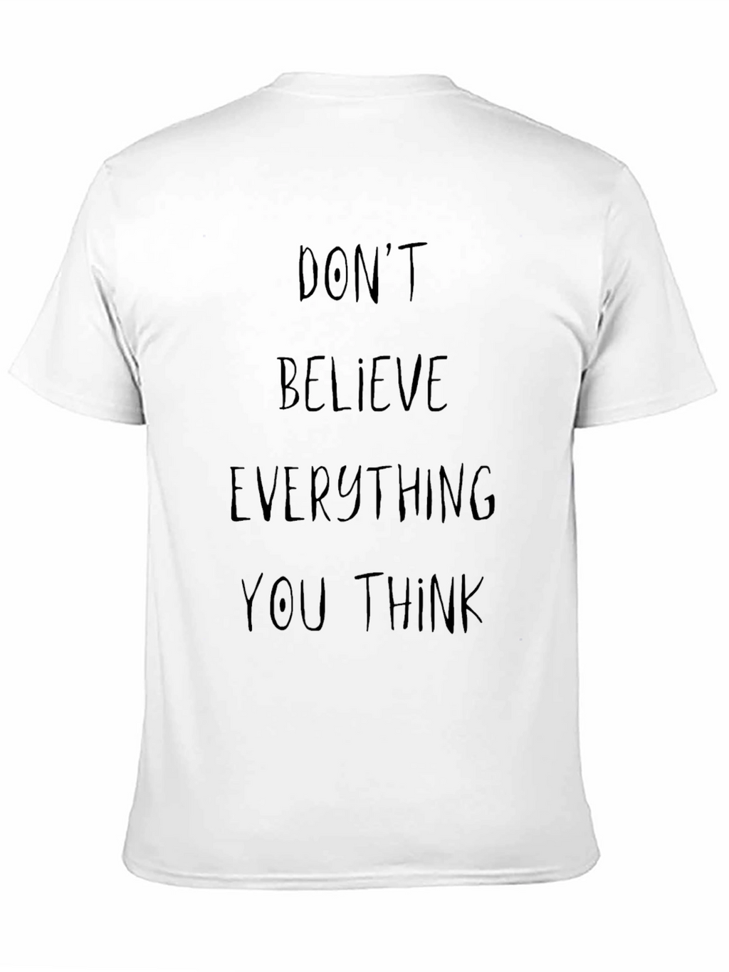 Dont Believe Everything You Think Graphic Tee