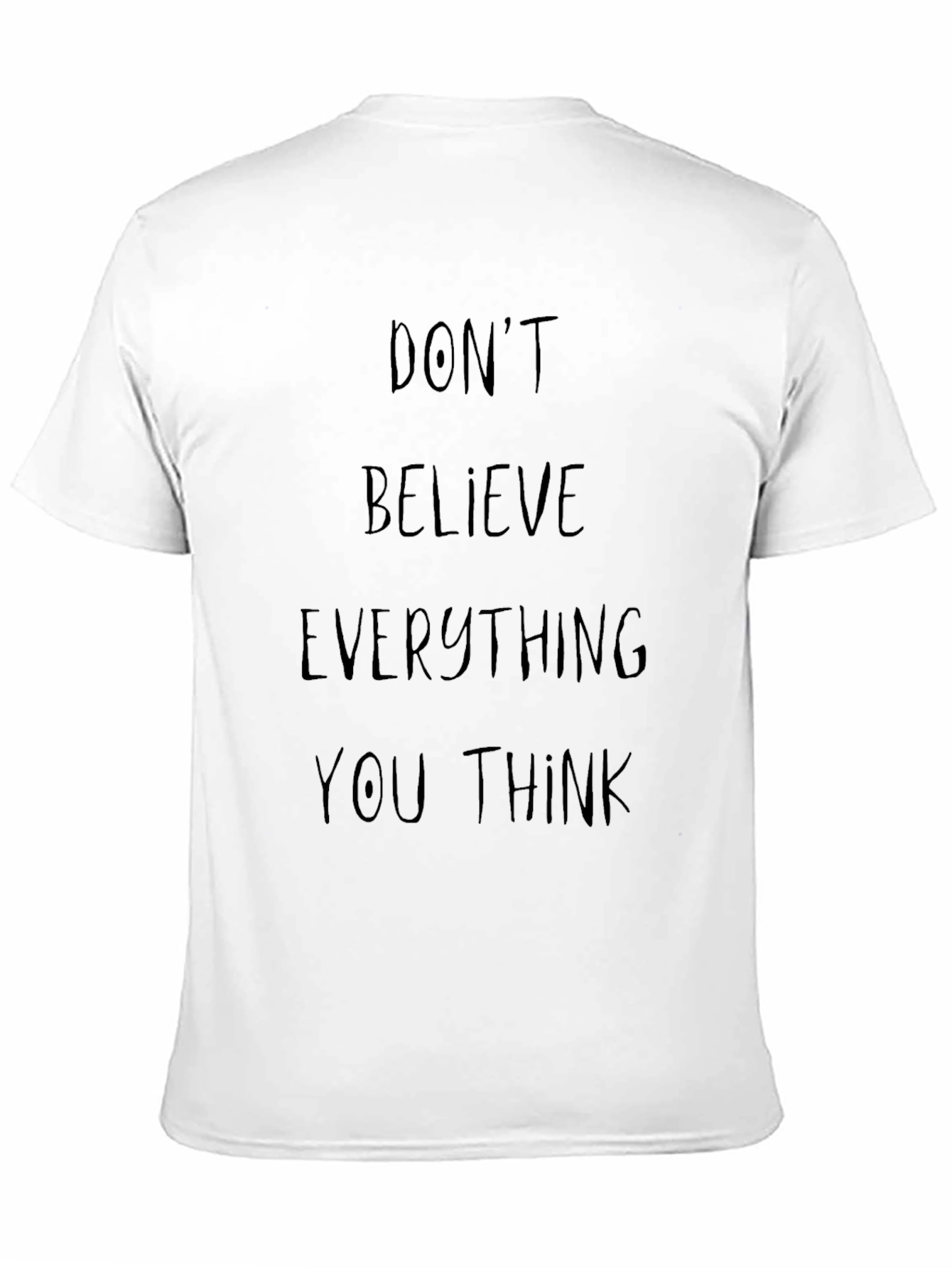 Dont Believe Everything You Think Graphic Tee