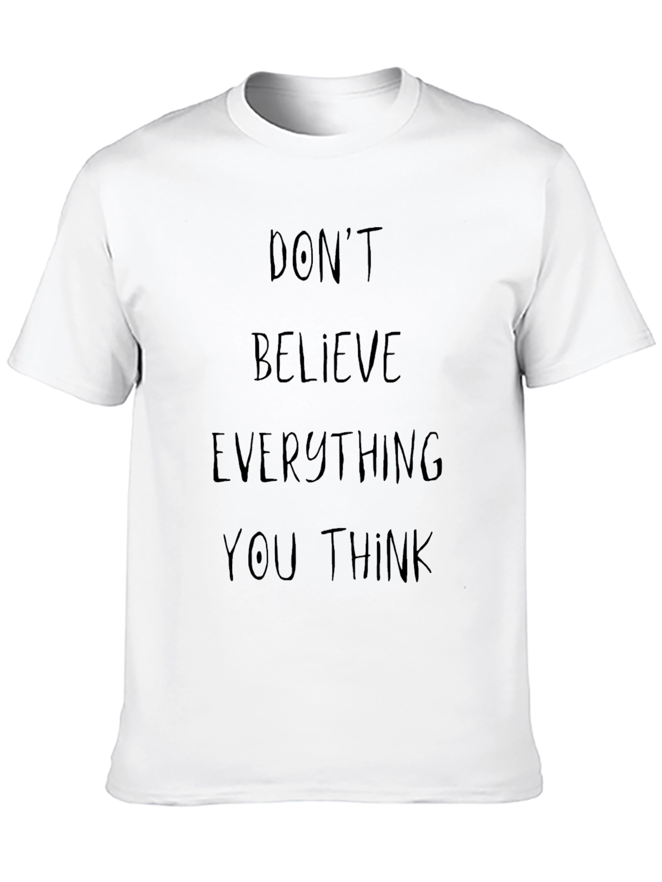 Dont Believe Everything You Think Graphic Tee