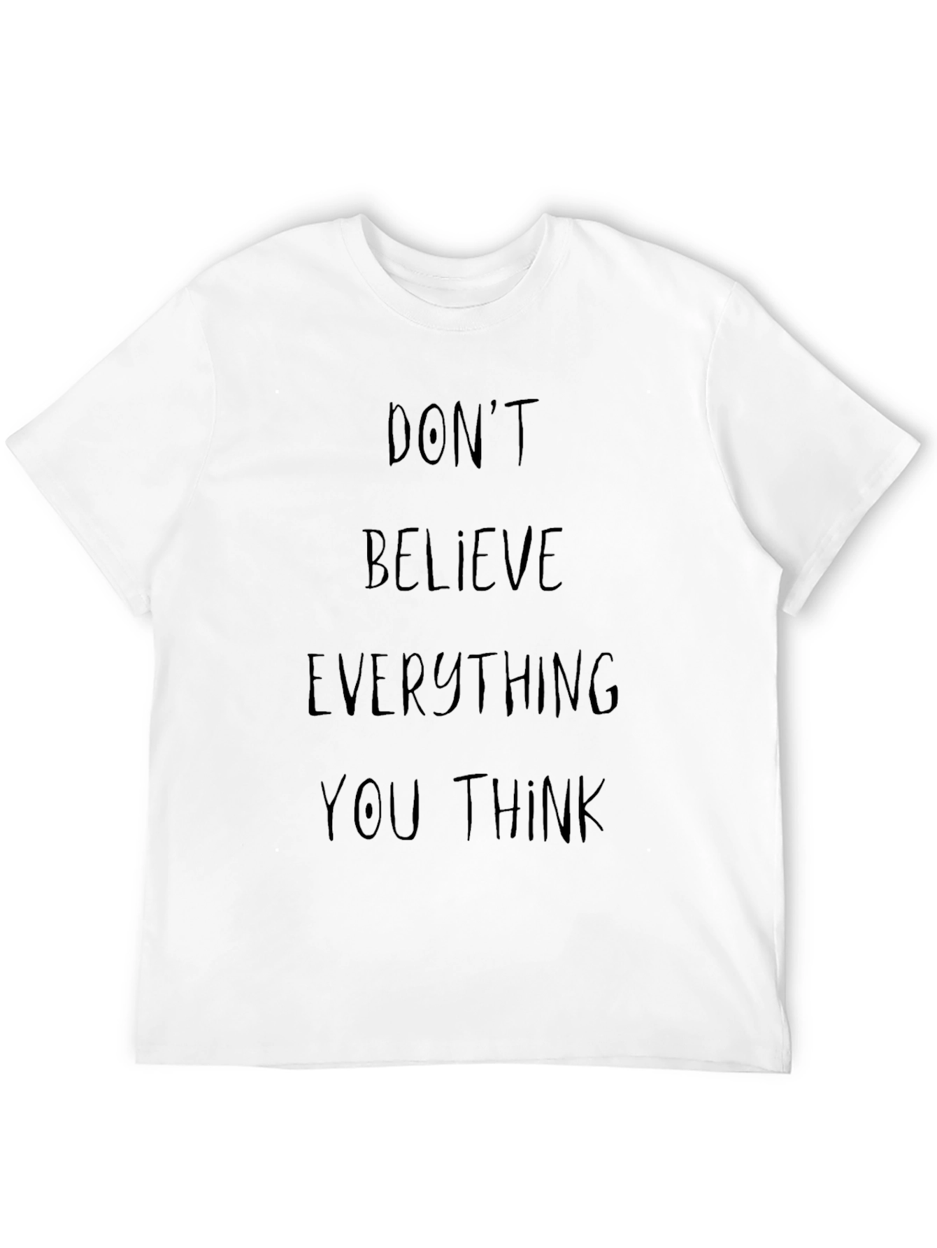 Dont Believe Everything You Think Graphic Tee