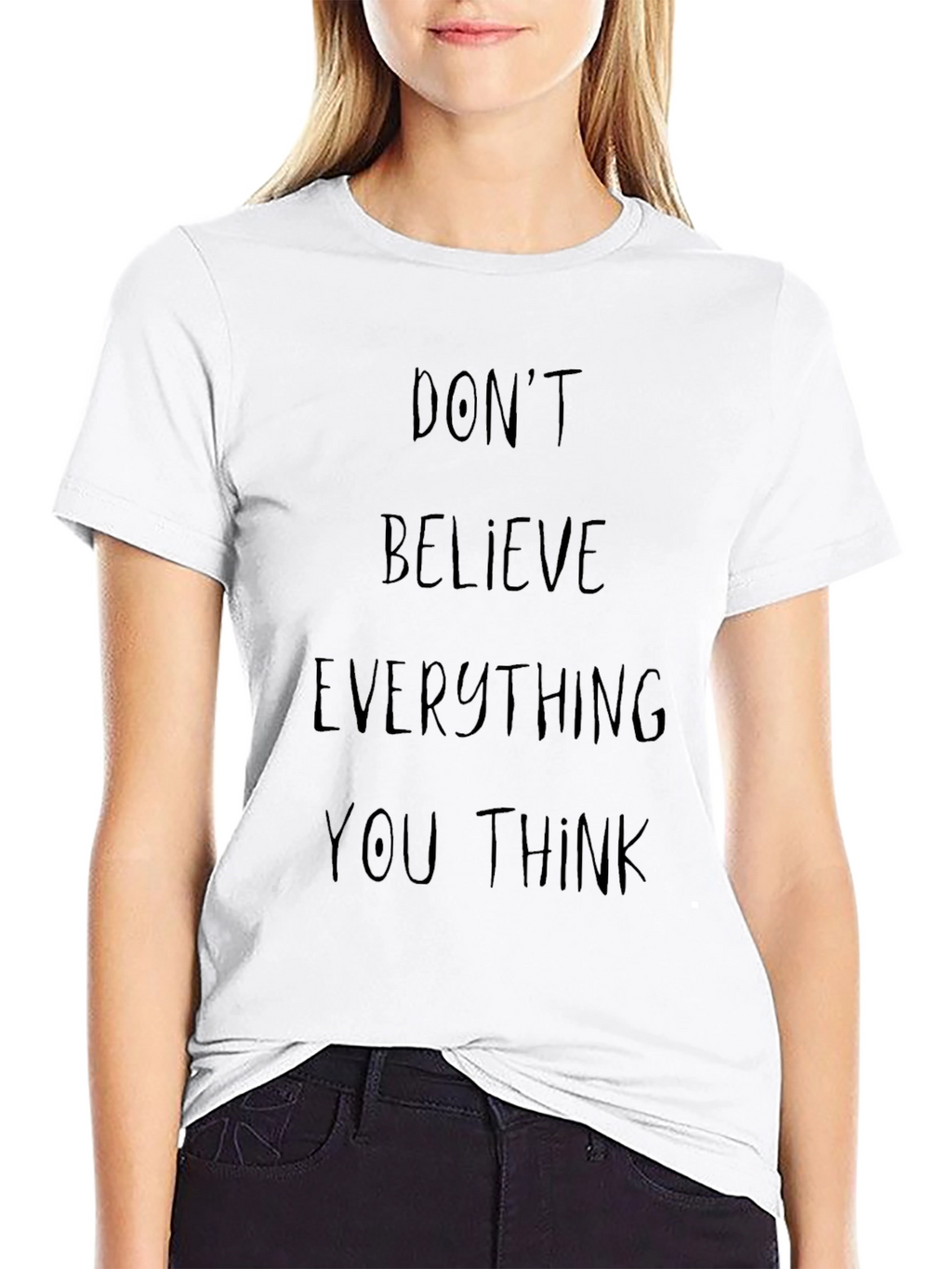 Dont Believe Everything You Think Graphic Tee