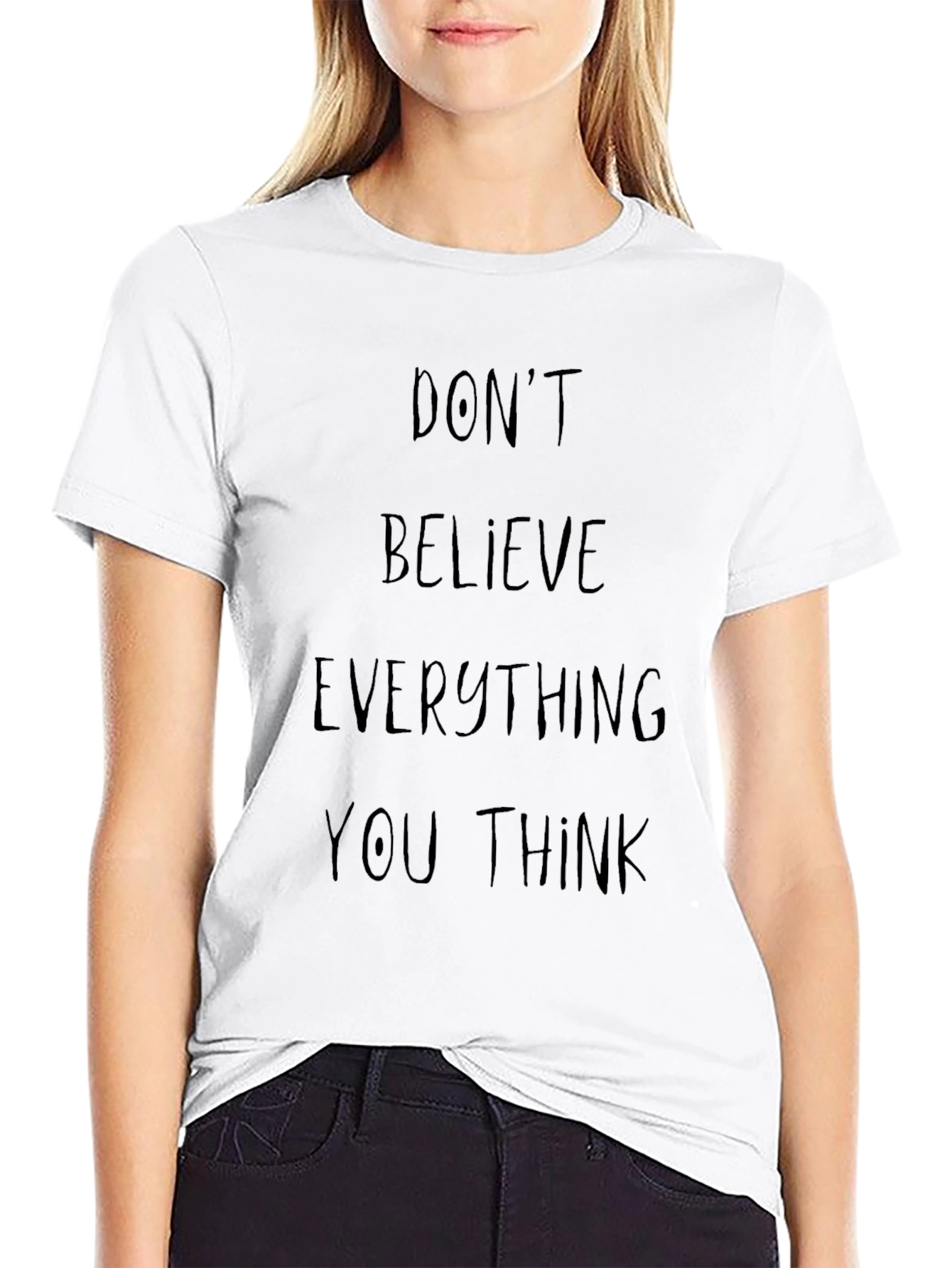 Dont Believe Everything You Think Graphic Tee