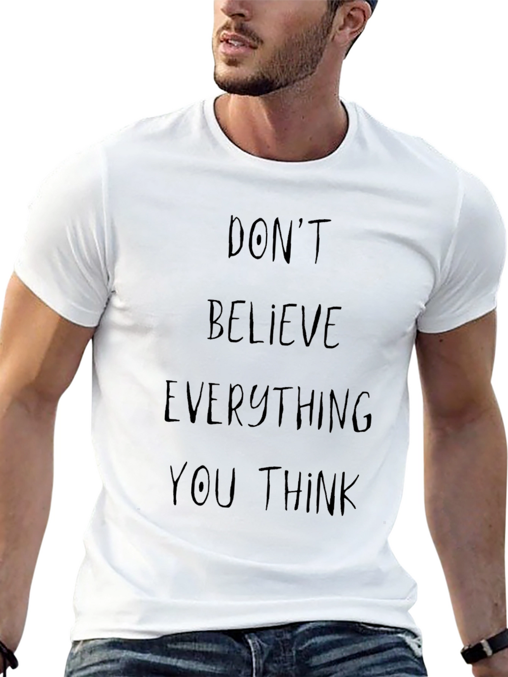 Dont Believe Everything You Think Graphic Tee